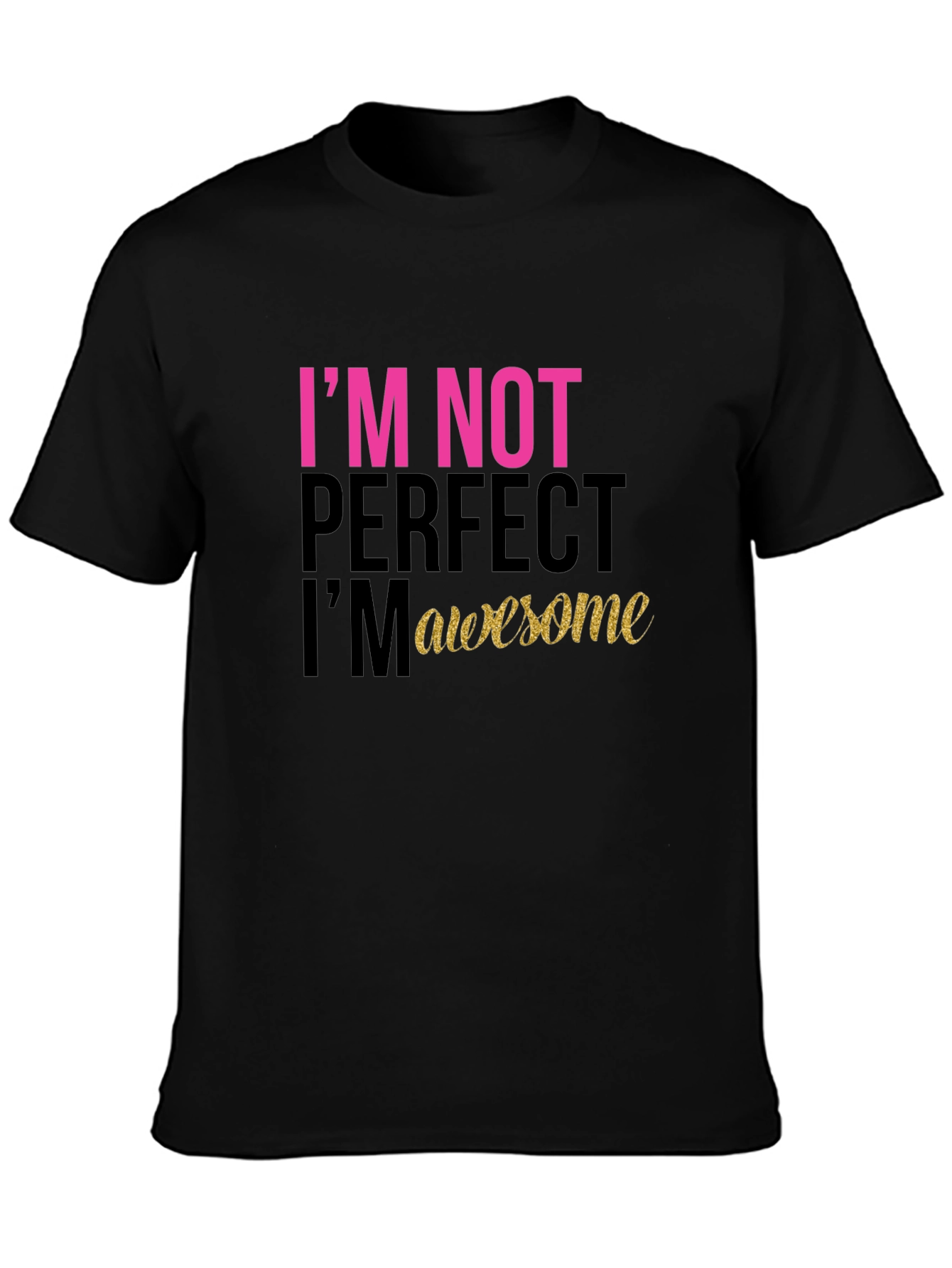 Black I'm Not Perfect, I'm Awesome Black T-Shirt view 3