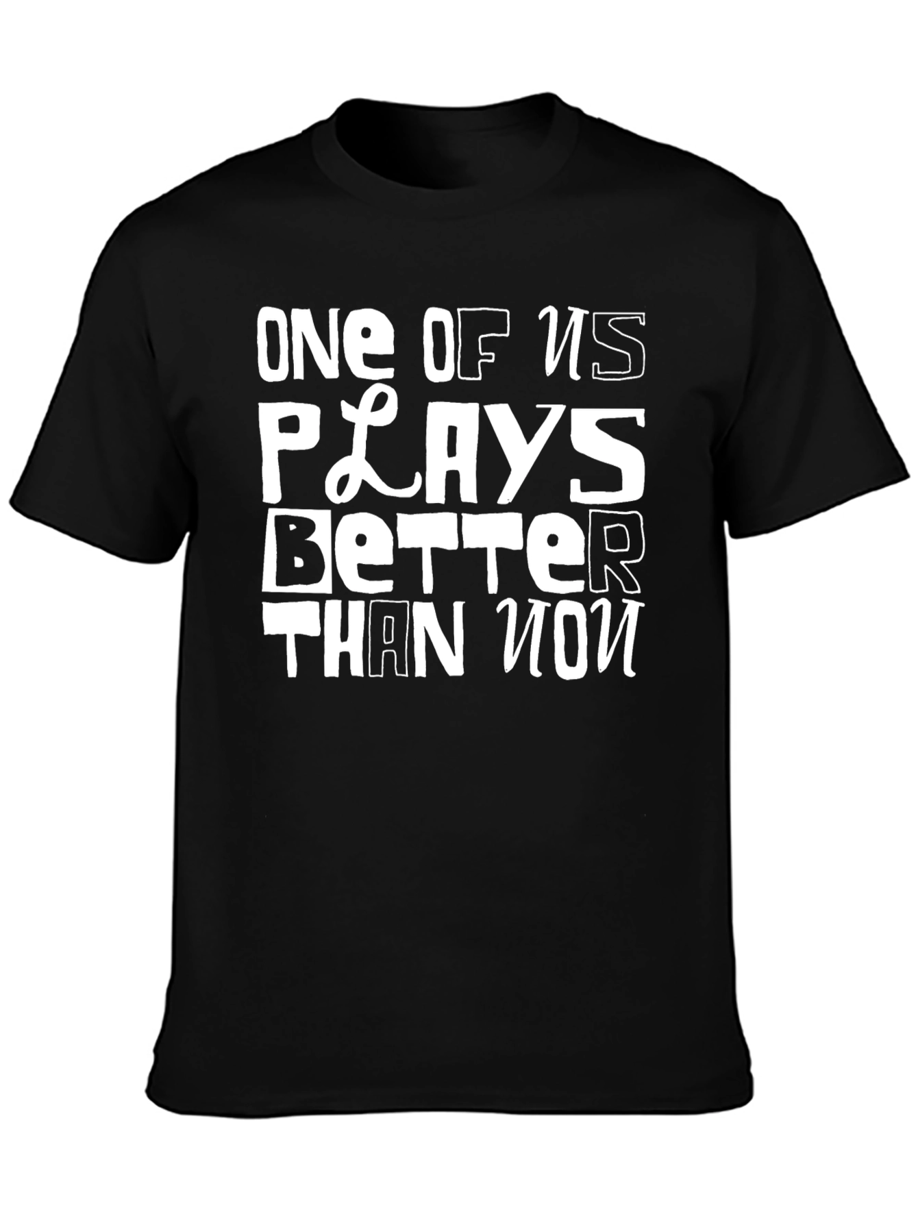 Black One of Us Plays Better T-Shirt - Funny Novelty Tee view 3
