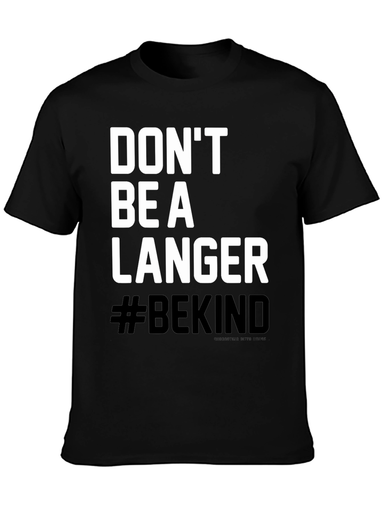 Black Don't Be A Langer T-Shirt - #BEKIND view 3