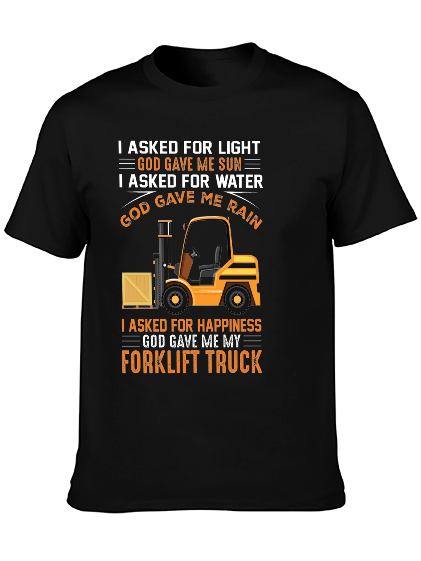 Black Forklift Truck T-Shirt - I Asked For Happiness view 3