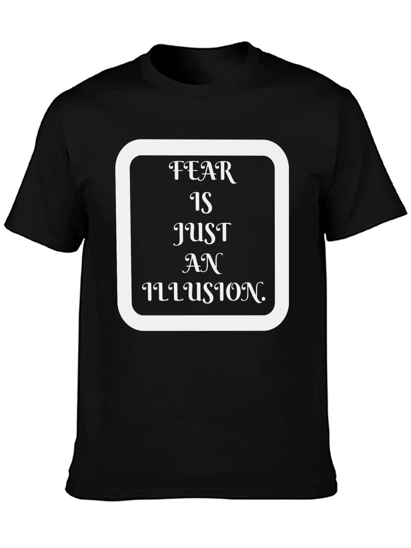 Black Fear Is Just An Illusion Black T-Shirt view 3