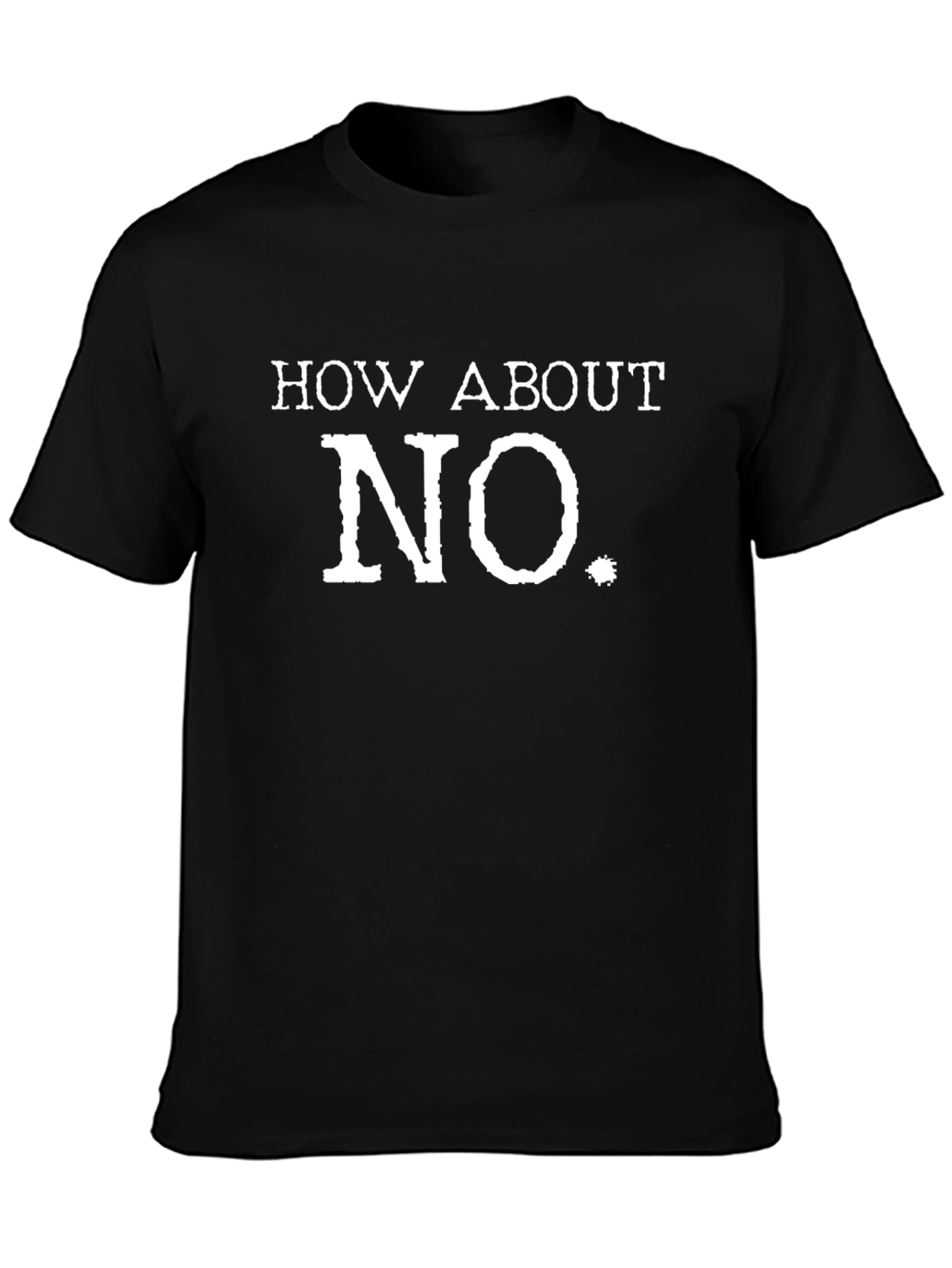Black How About No T-Shirt - Funny Sarcastic Graphic Tee view 3