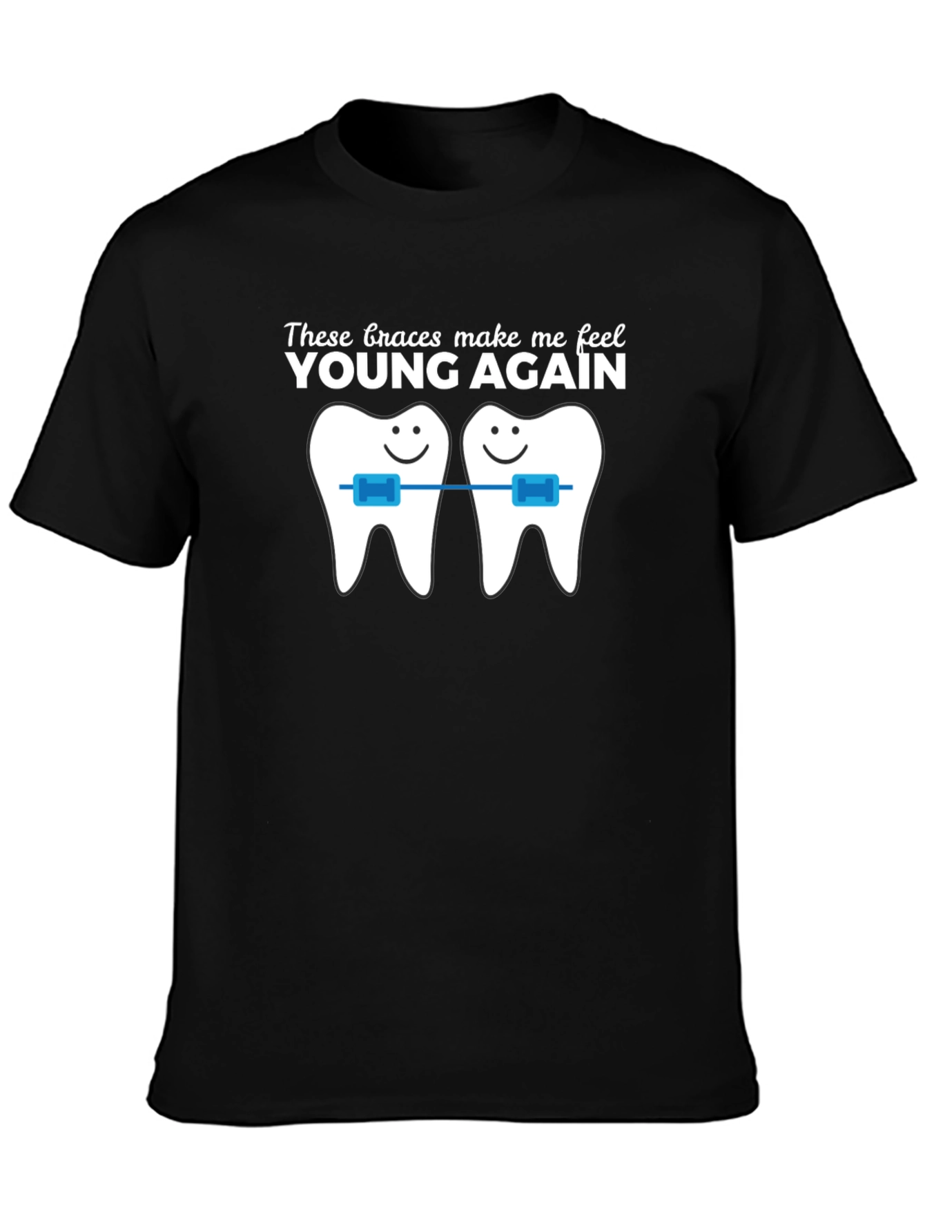 Black Funny Braces T-Shirt - These Braces Make Me Feel Young Again! view 3