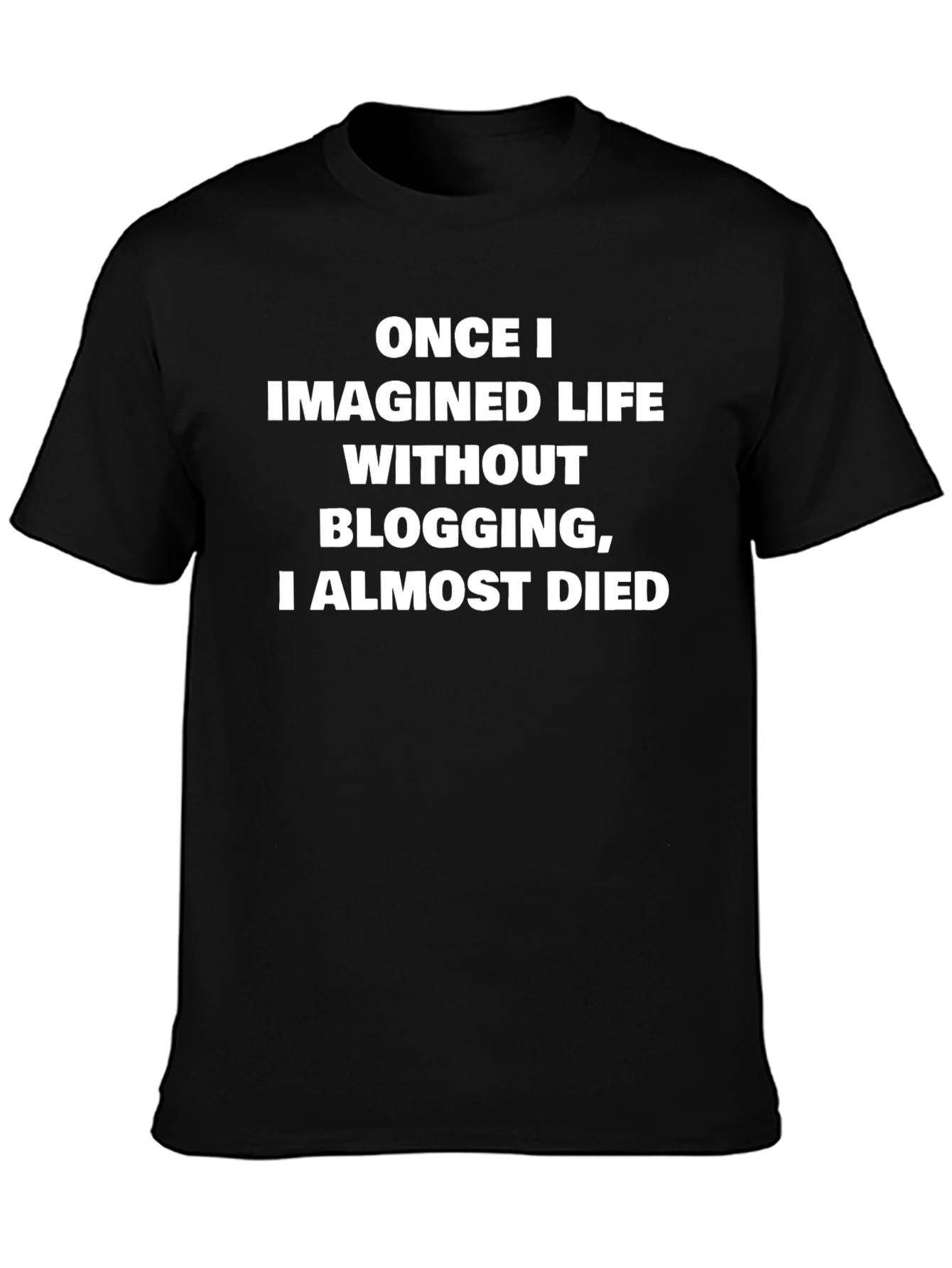 Black Funny Blogging T-Shirt - Once I Imagined Life Without Blogging view 3