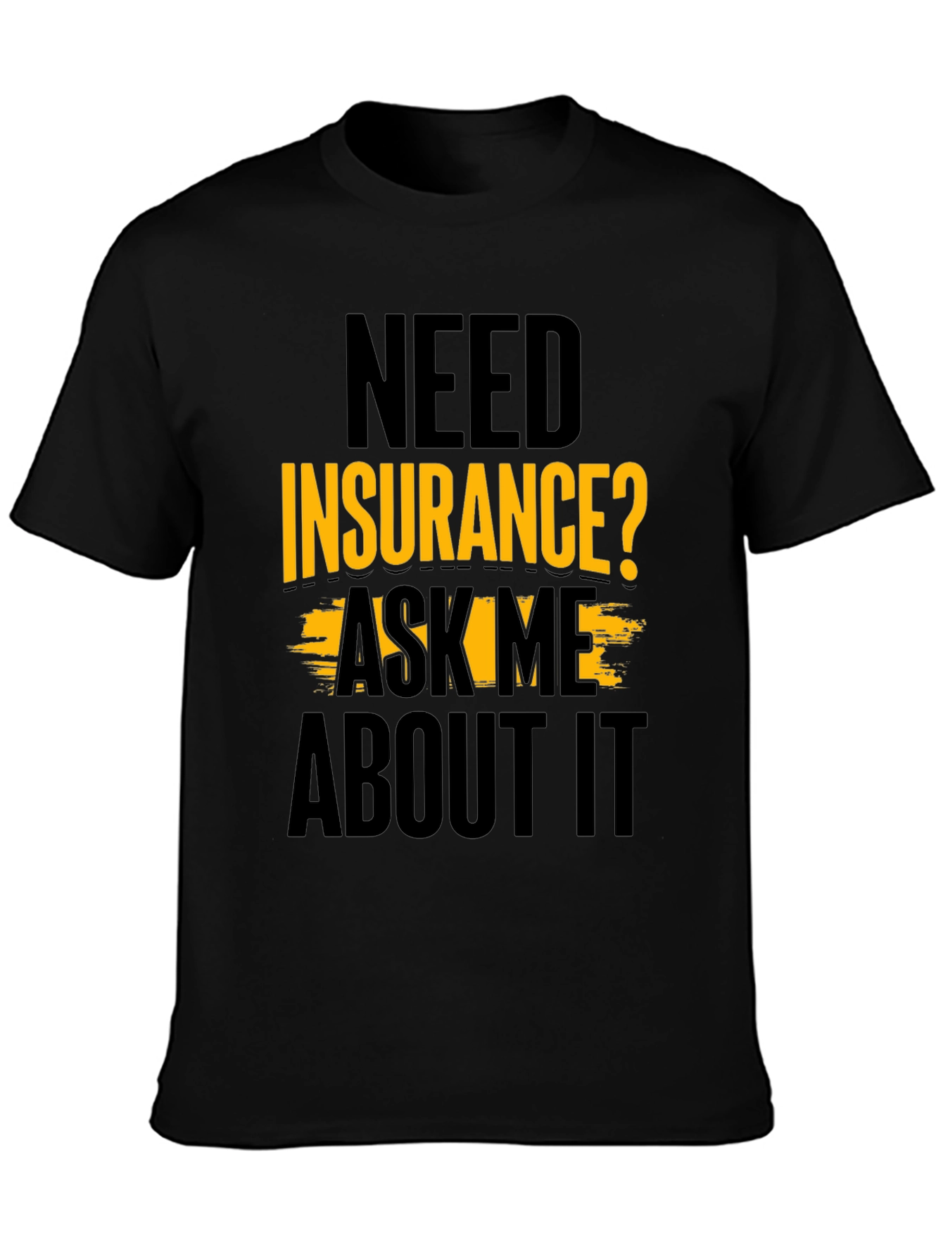 Black Need Insurance? Ask Me About It Black T-Shirt view 3