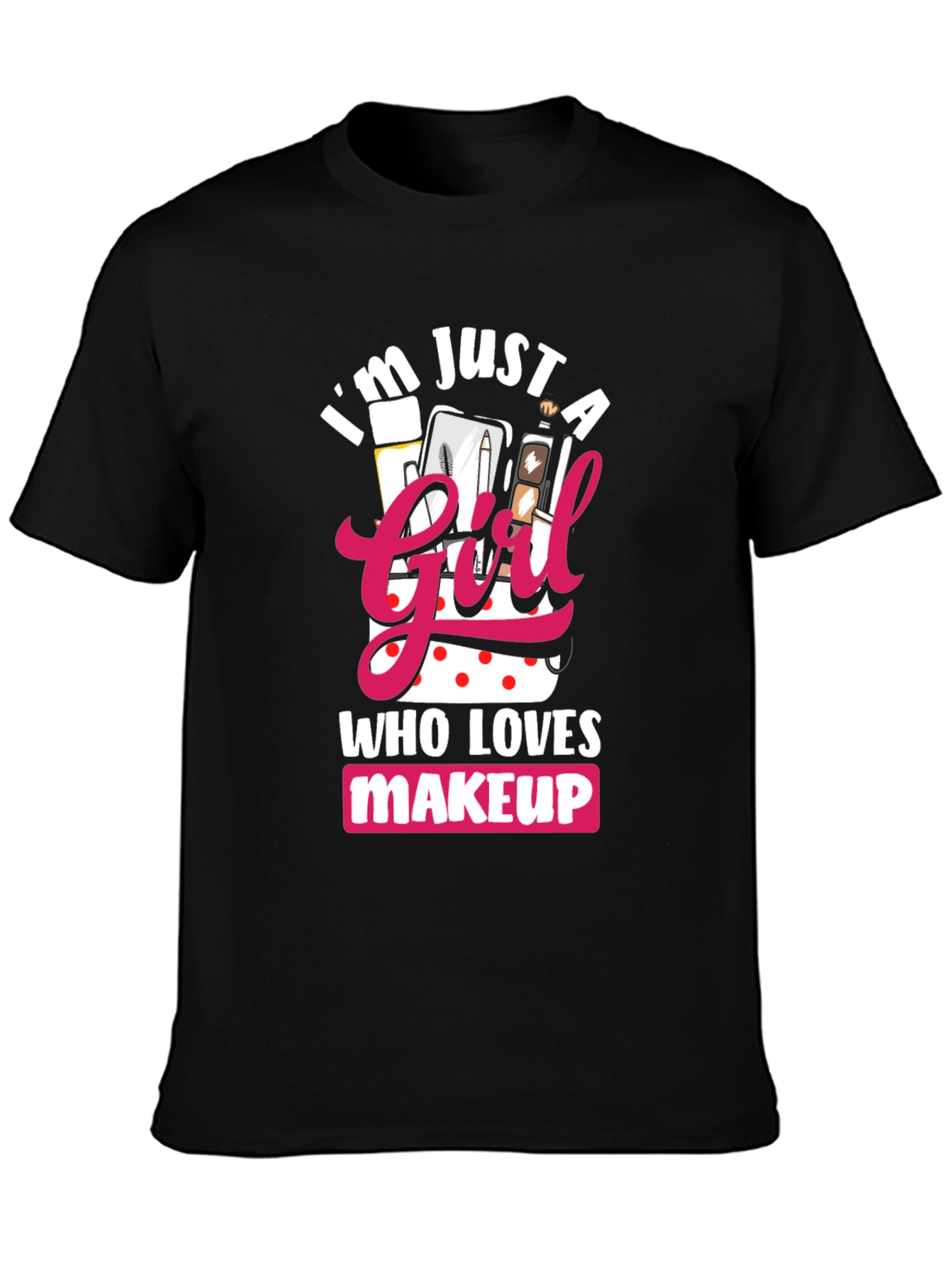 Black I'm Just a Girl Who Loves Makeup T-Shirt view 3