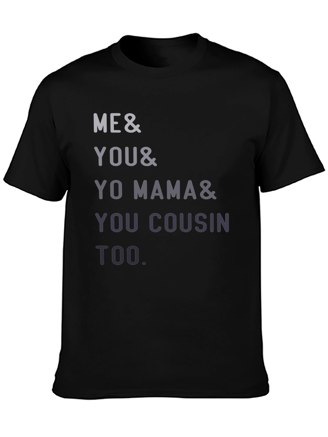 Black Funny Me & You & Yo Mama & You Cousin Too T-Shirt view 3