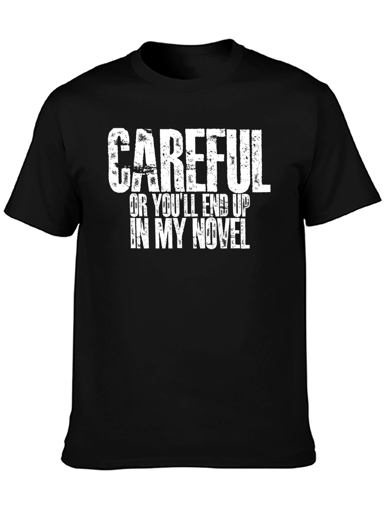 Black Careful Or You'll End Up In My Novel T-Shirt view 3