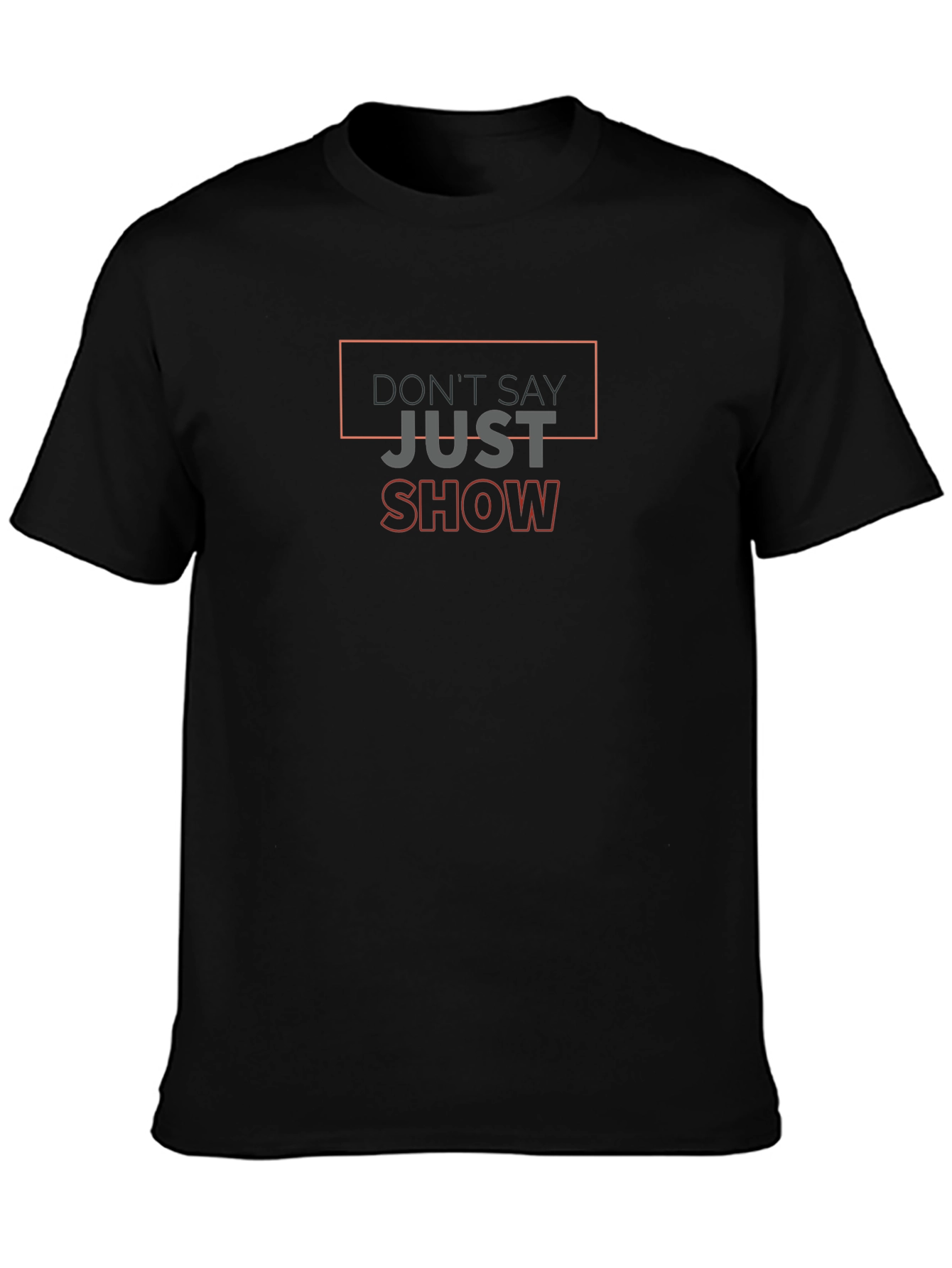 Black Don't Say Just Show T-Shirt - Motivational Graphic Tee view 3