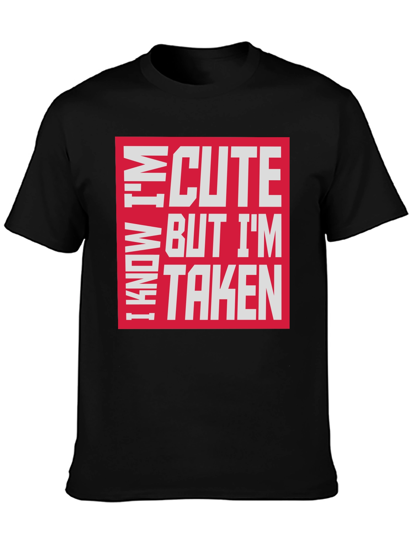 Black I Know I'm Cute But I'm Taken T-Shirt view 3