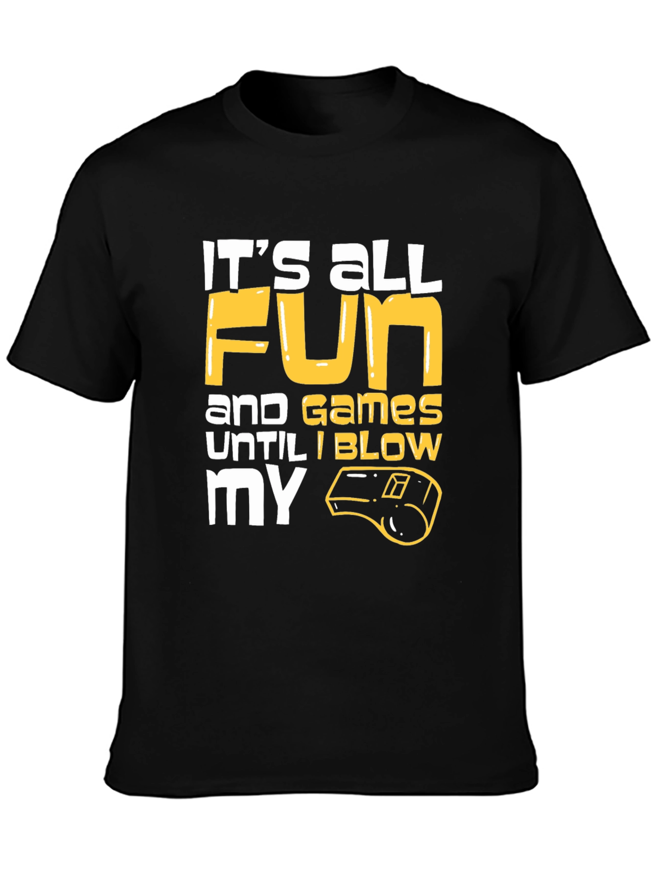 Black Funny Referee T-Shirt: It's All Fun and Games Until I Blow My Whistle view 3