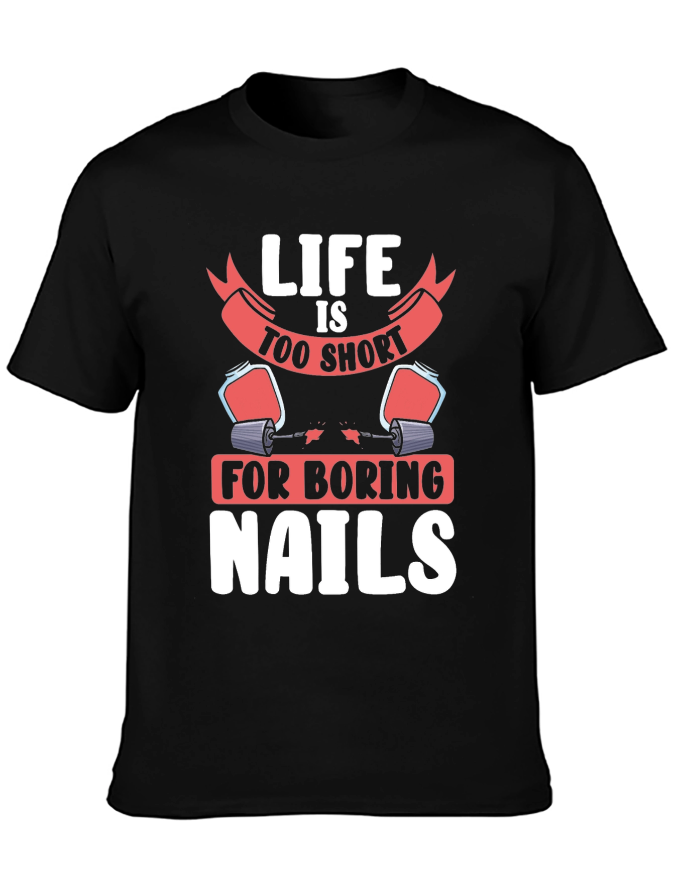 Black Life Too Short Nails T-Shirt - Unisex Graphic Tee view 3