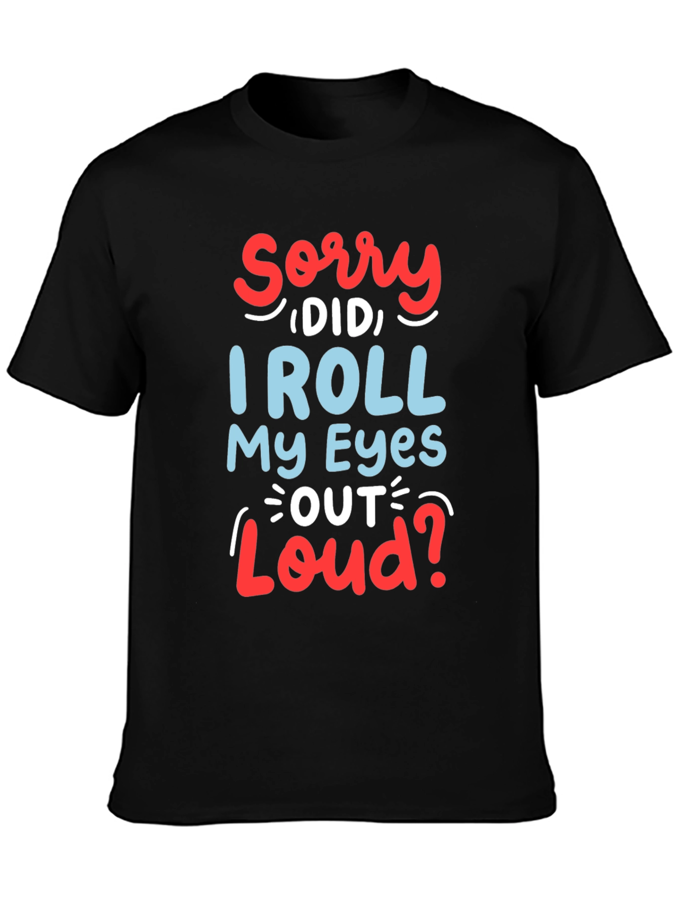 Black Funny Sarcastic Graphic T-Shirt - Roll My Eyes Out Loud view 3