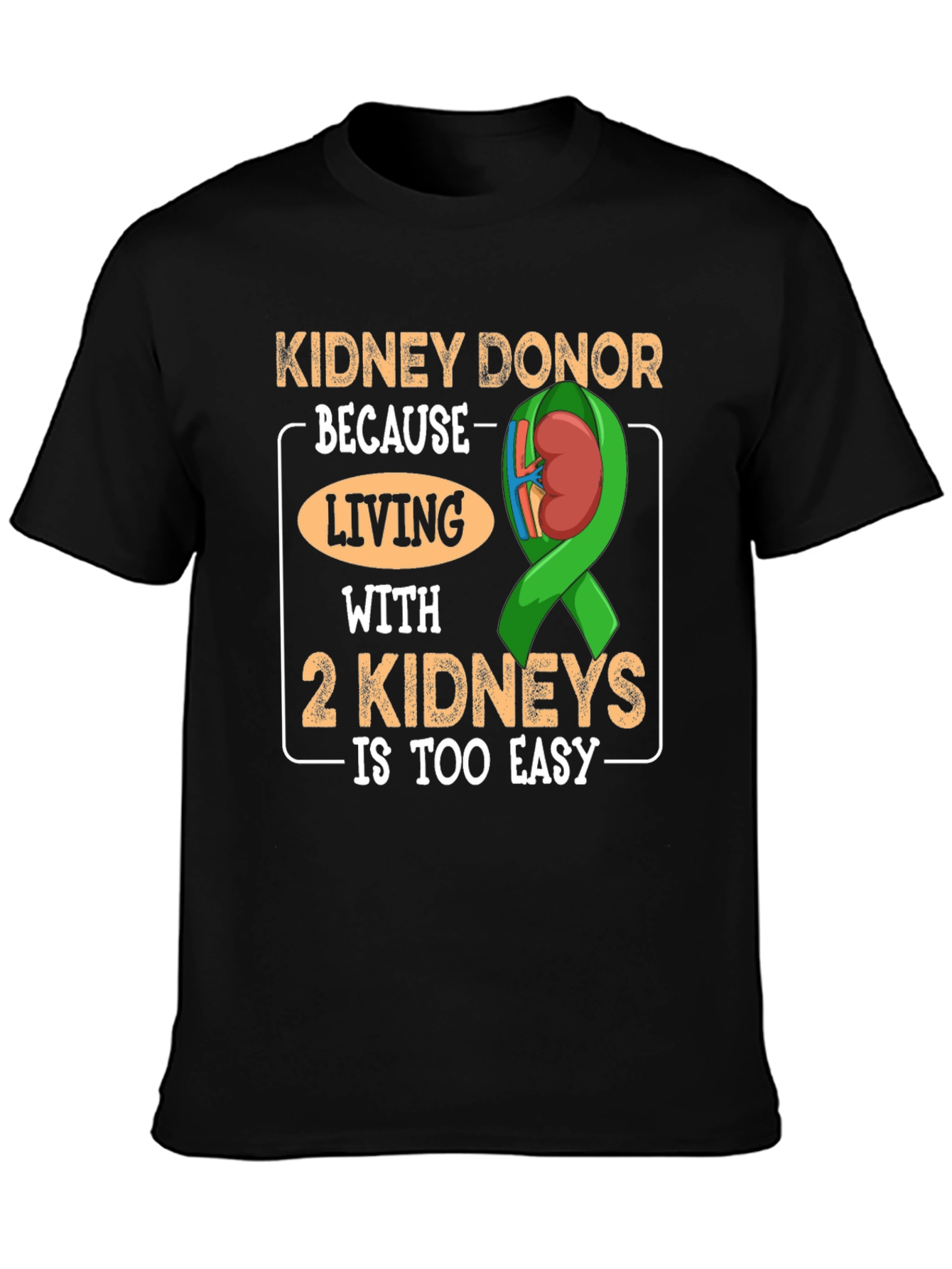 Black Kidney Donor T-Shirt - Living with 2 Kidneys is Too Easy view 3