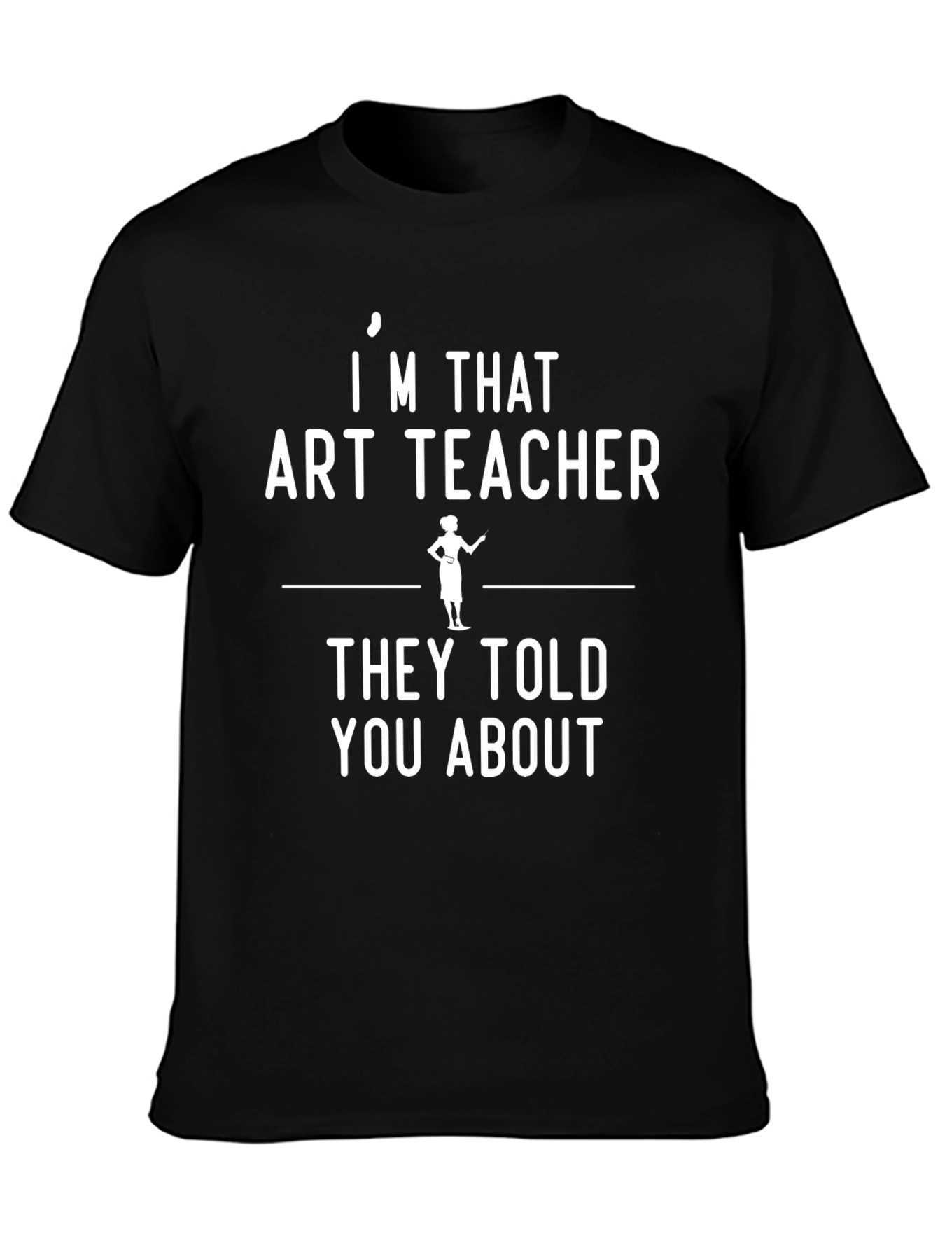 Black I'm That Art Teacher T-Shirt - Unisex Black Graphic Tee view 3