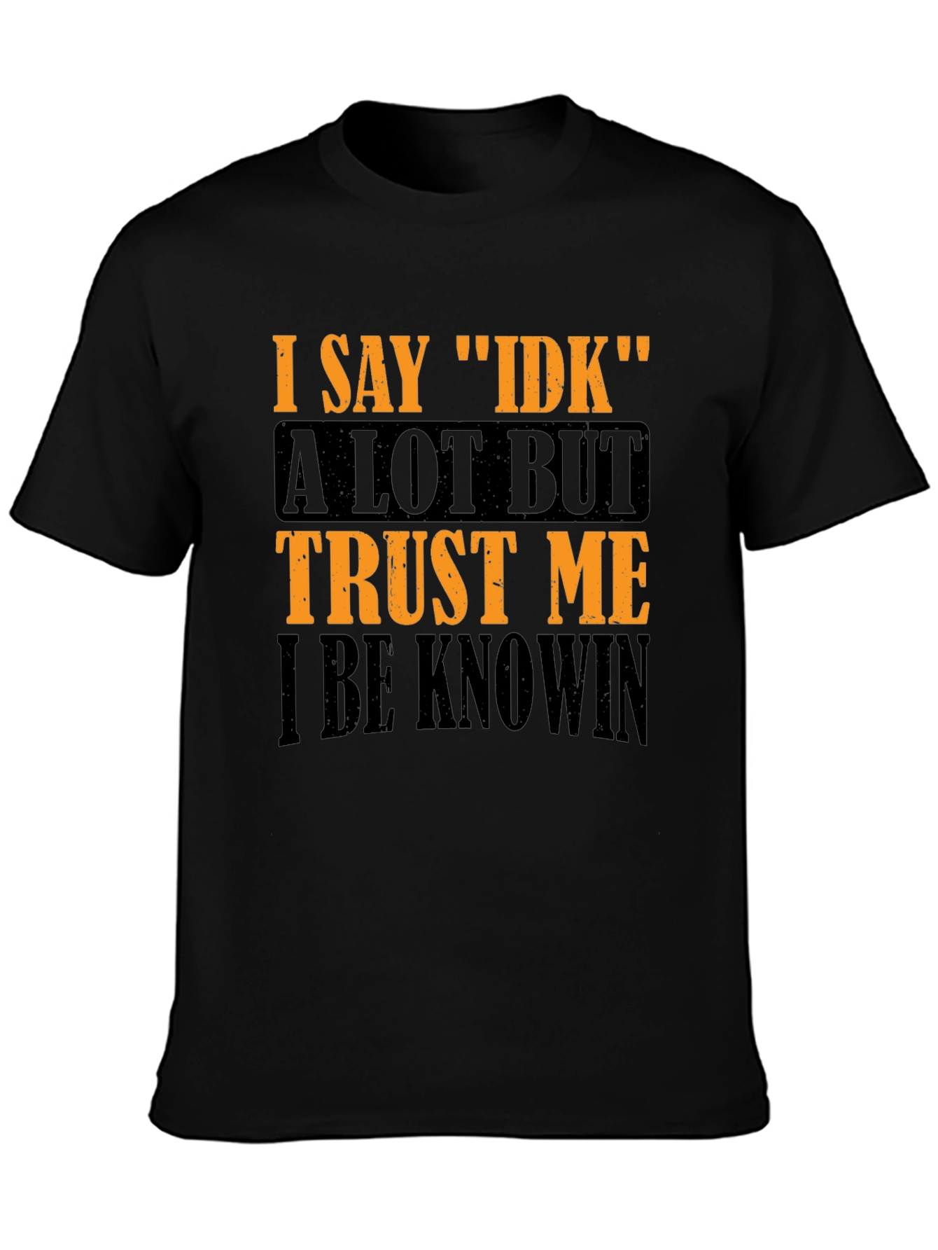 Black I Say IDK Graphic T-Shirt - Funny Sarcastic Tee view 3