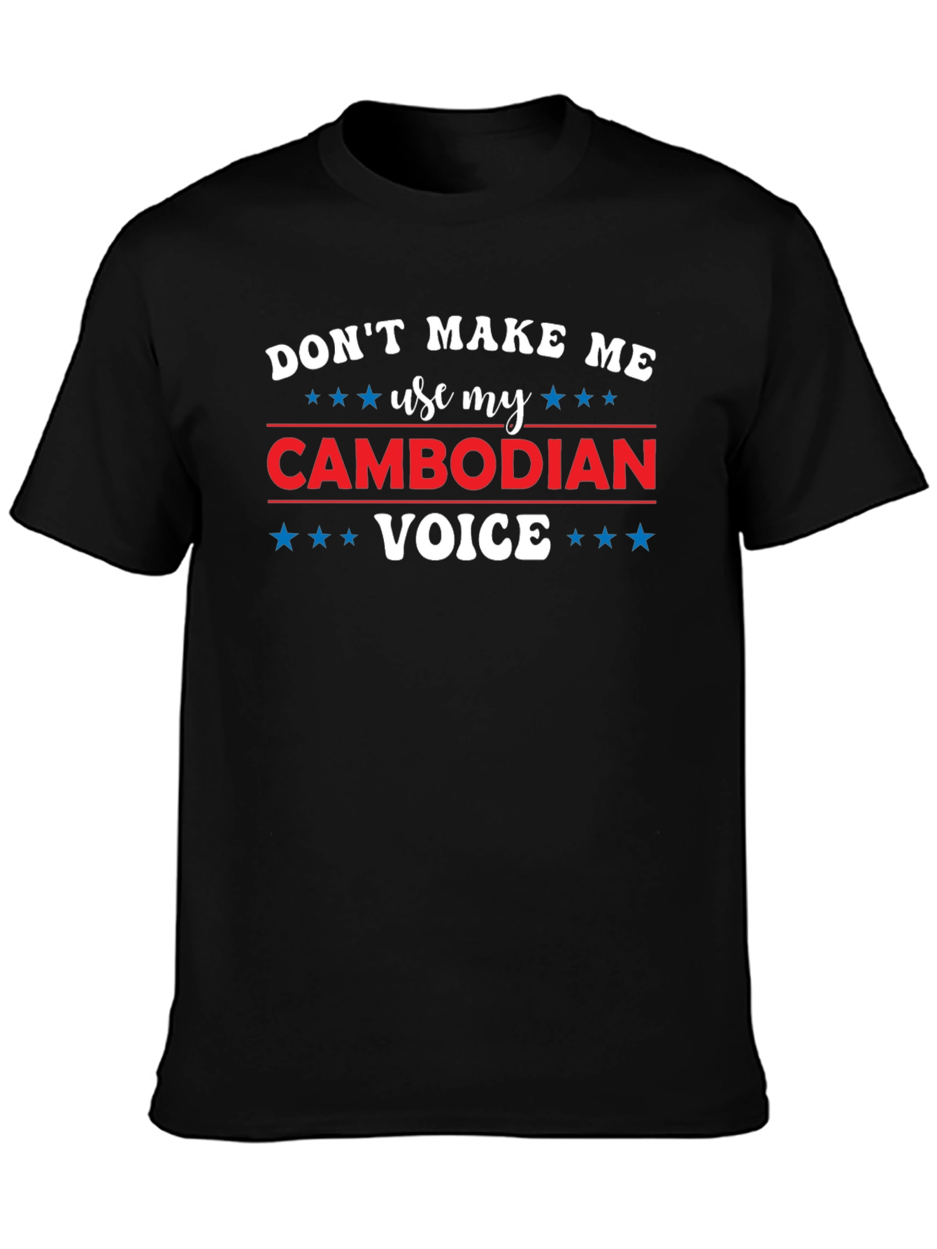 Black Don't Make Me Use My Cambodian Voice T-Shirt view 3