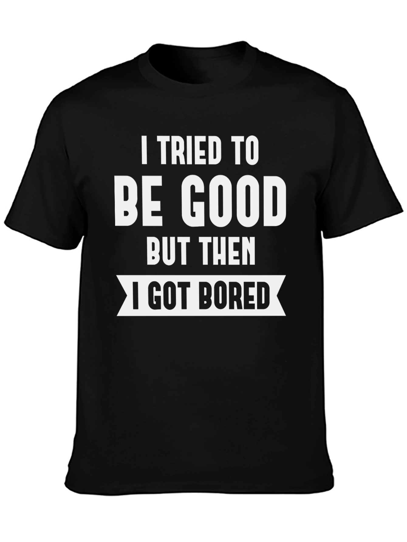 Black I Tried To Be Good T-Shirt view 3