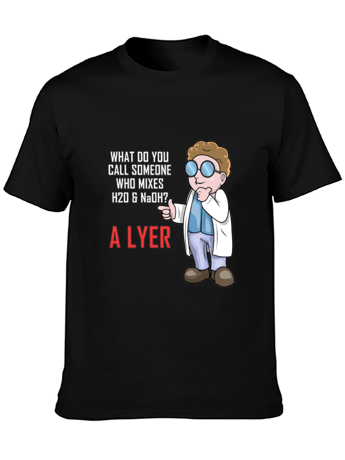 Black Chemistry Humor T-Shirt - What Do You Call Someone Who Mixes H20 & NaOH? view 3