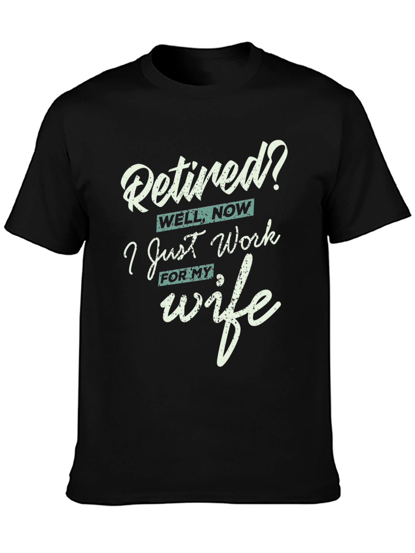 Black Retired? I Work for My Wife Funny T-Shirt view 3