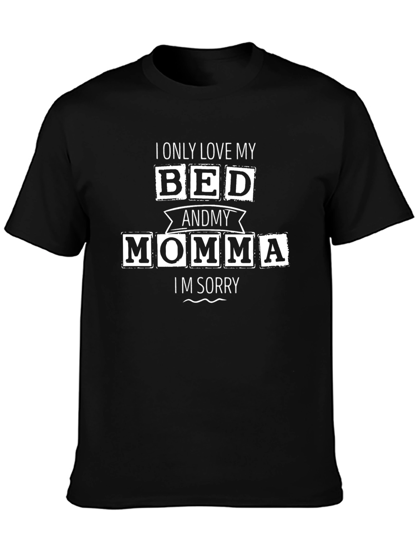 Black I Only Love My Bed & My Momma T-Shirt - Funny Novelty Tee view 3