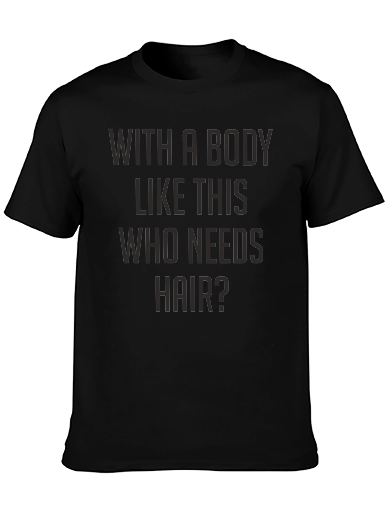 Black Funny Bald Guy T-Shirt - With A Body Like This Who Needs Hair view 3