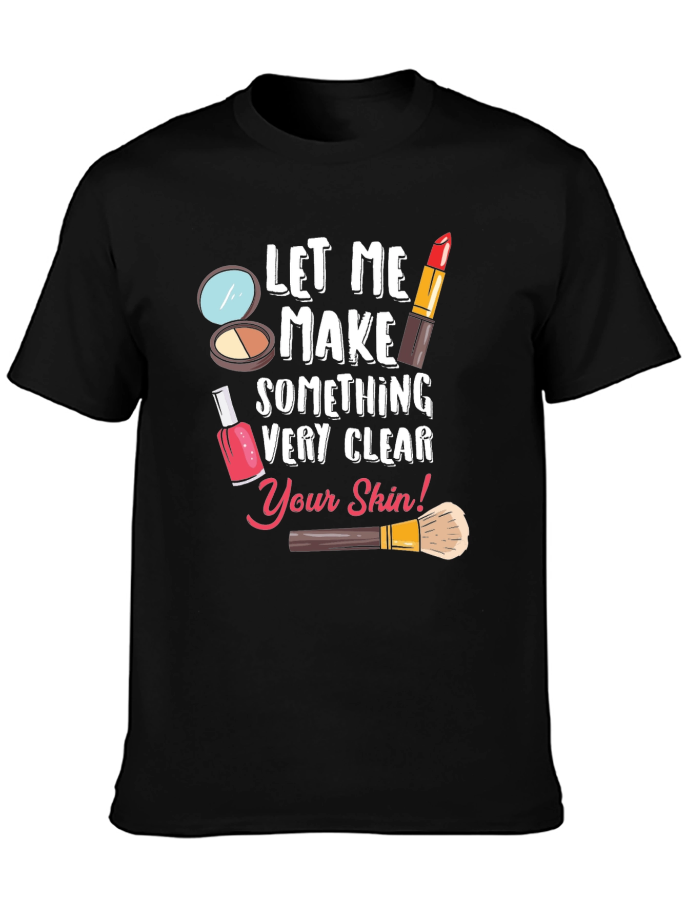 Black Makeup Artist T-Shirt - Let Me Make Something Very Clear view 3