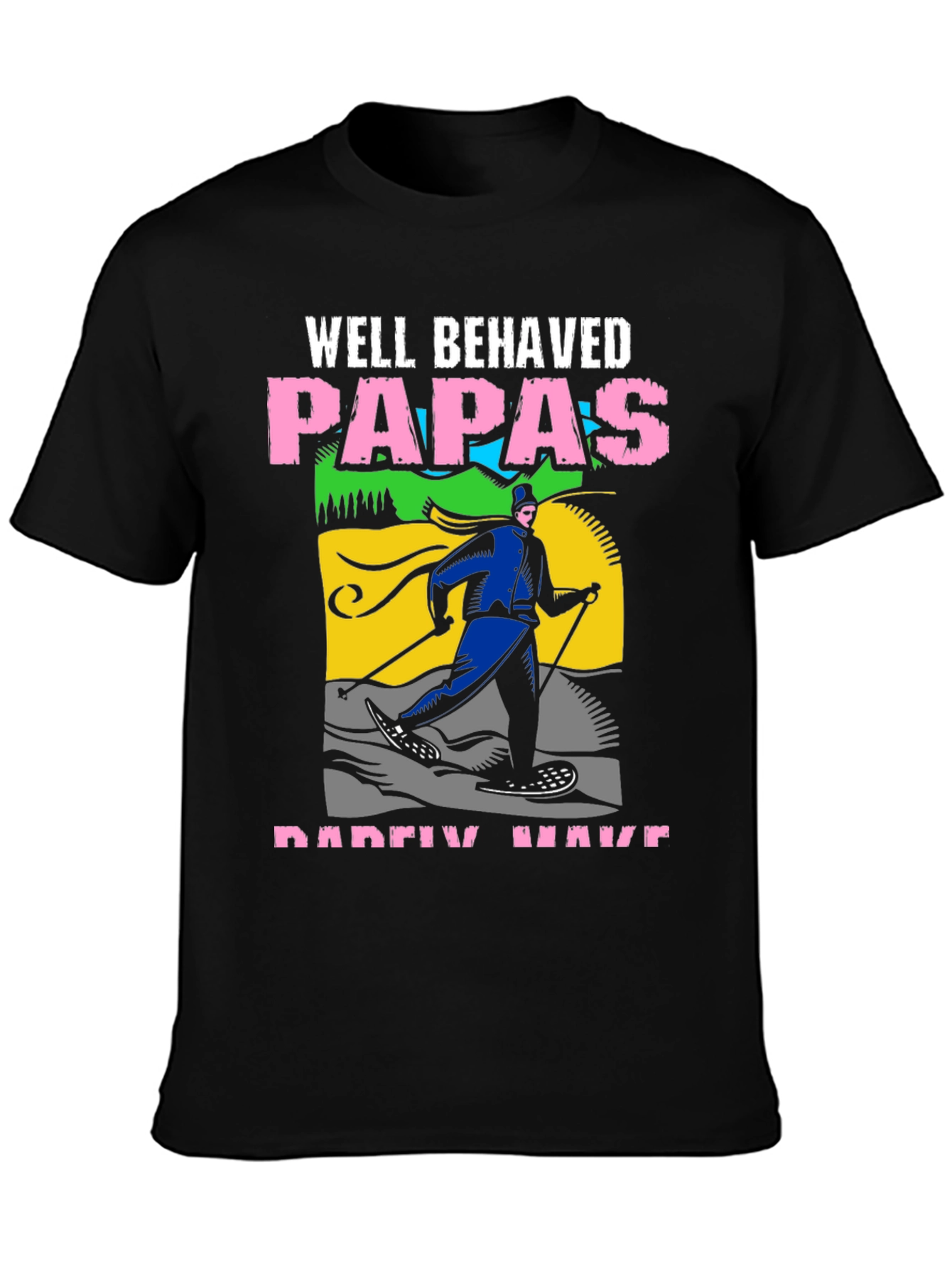 Black Well Behaved Papas Rarely Have T-Shirt view 3