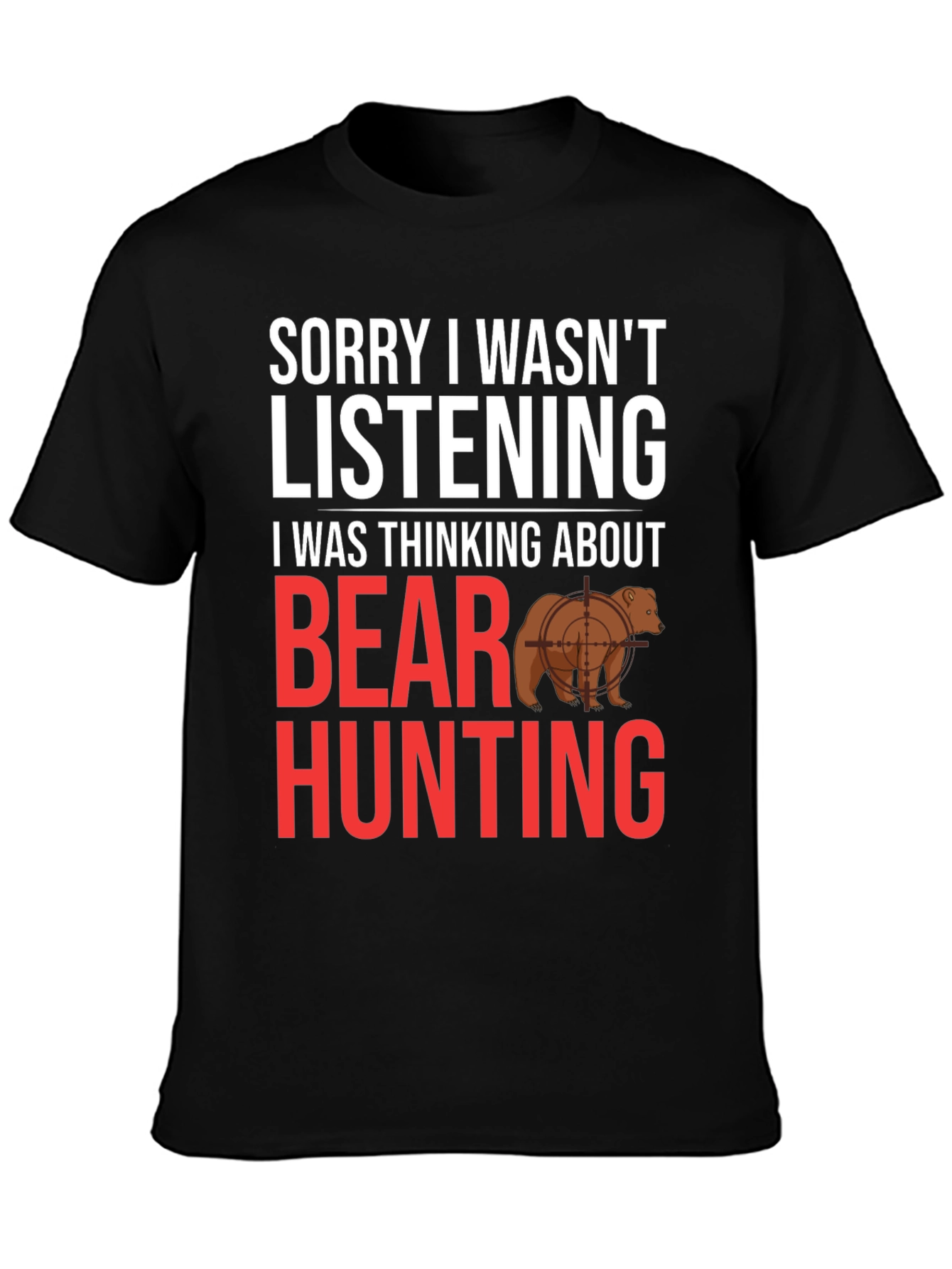 Black Funny Bear Hunting T-Shirt - Sorry Not Listening view 3