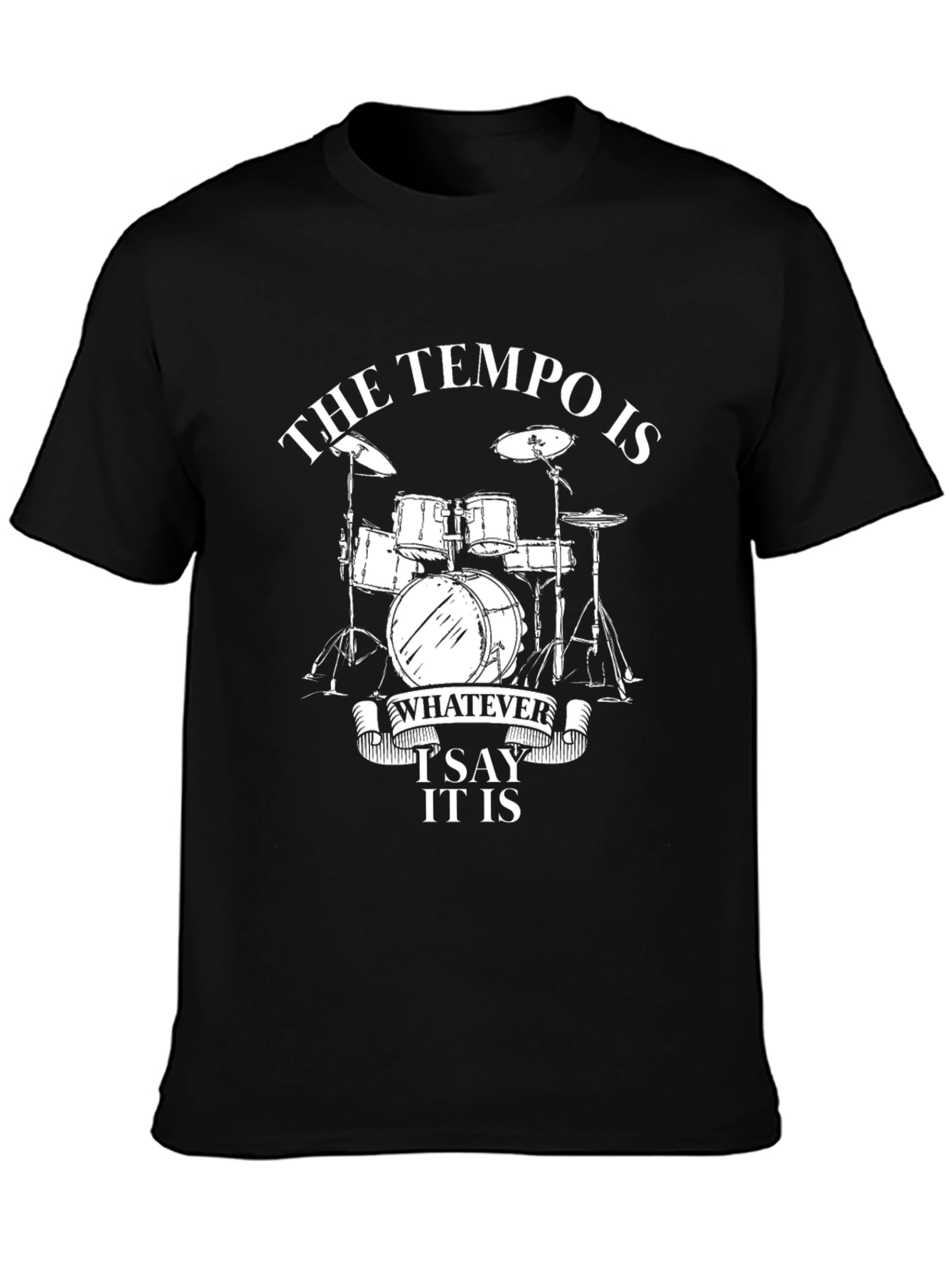 Black The Tempo Is Whatever I Say It Is Drummer T-Shirt view 3