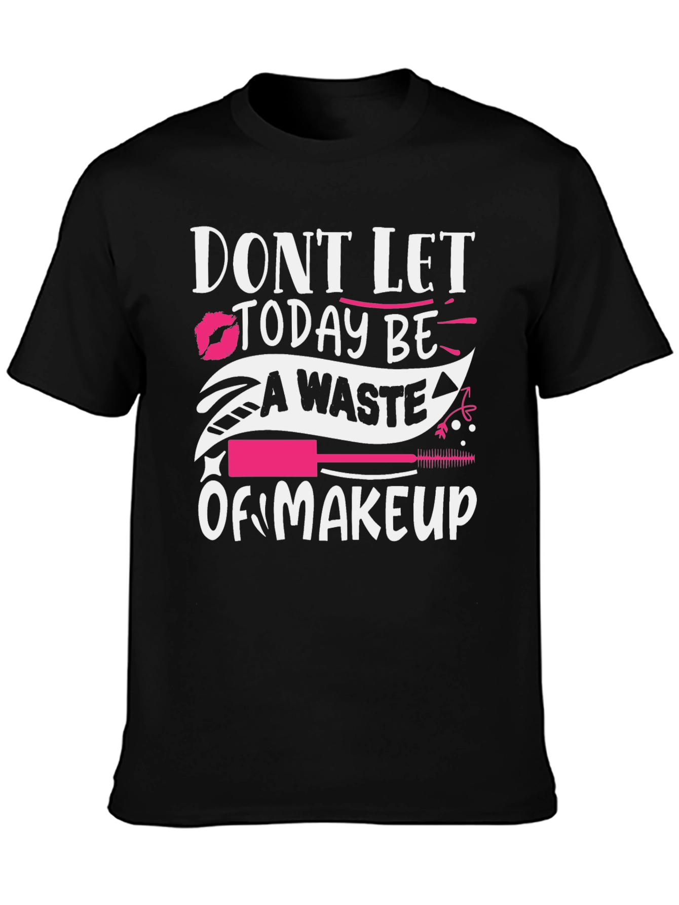 Black Makeup Lover T-Shirt - Don't Let Today Be A Waste view 3
