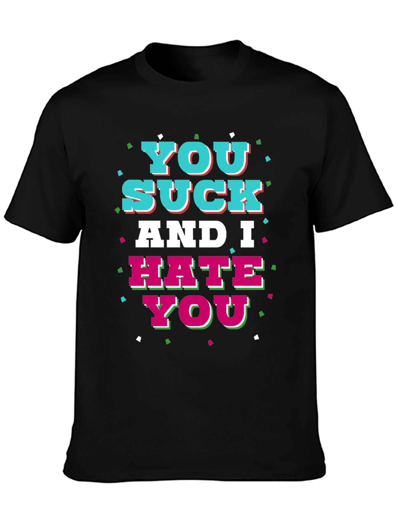 Black You Suck and I Hate You Graphic T-Shirt view 3