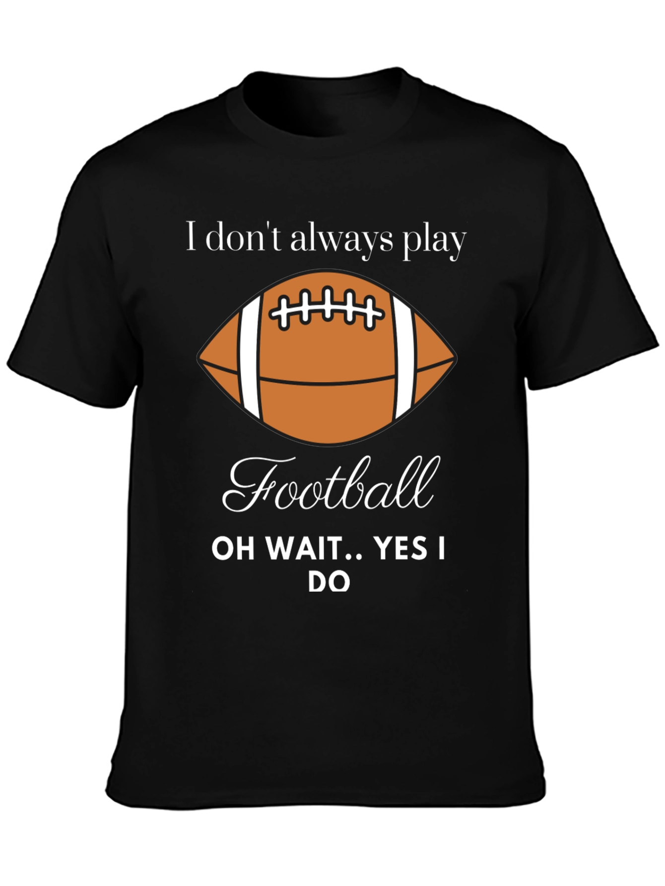 Black Funny Football Player T-Shirt - "I Don't Always Play" view 3