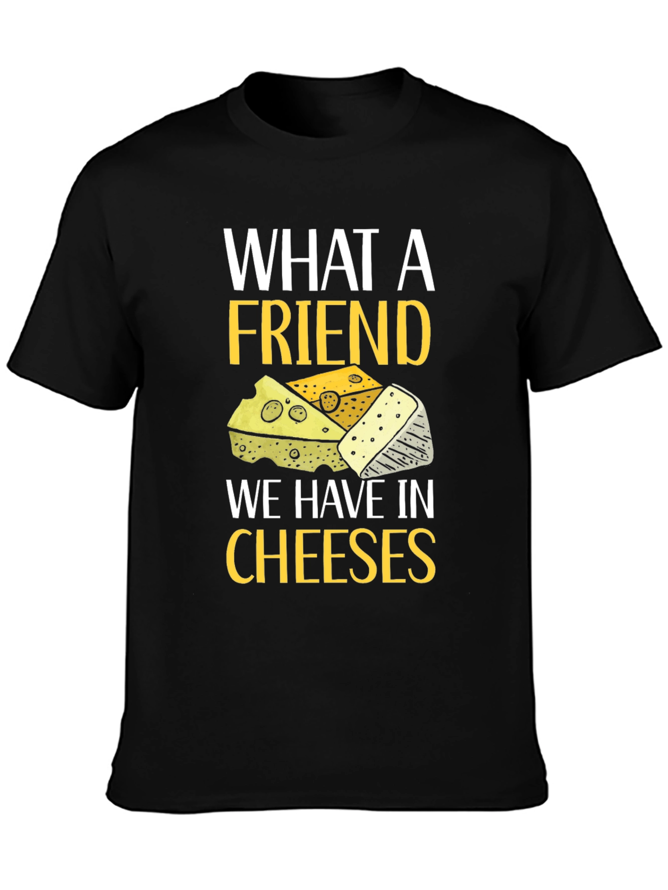 Black What a Friend Cheeses T-Shirt view 3