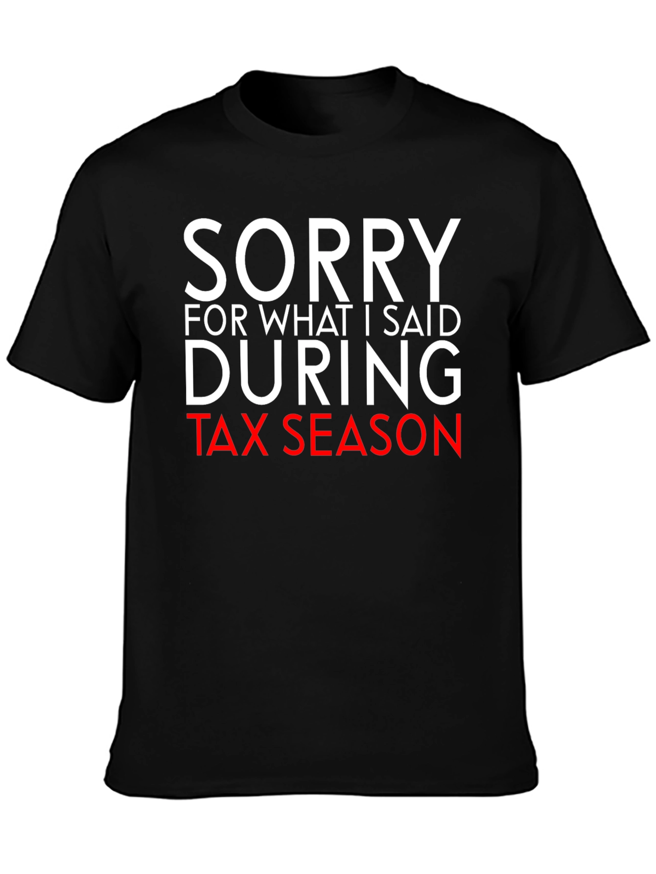 Black Sorry For What I Said During Tax Season Funny T-Shirt view 3