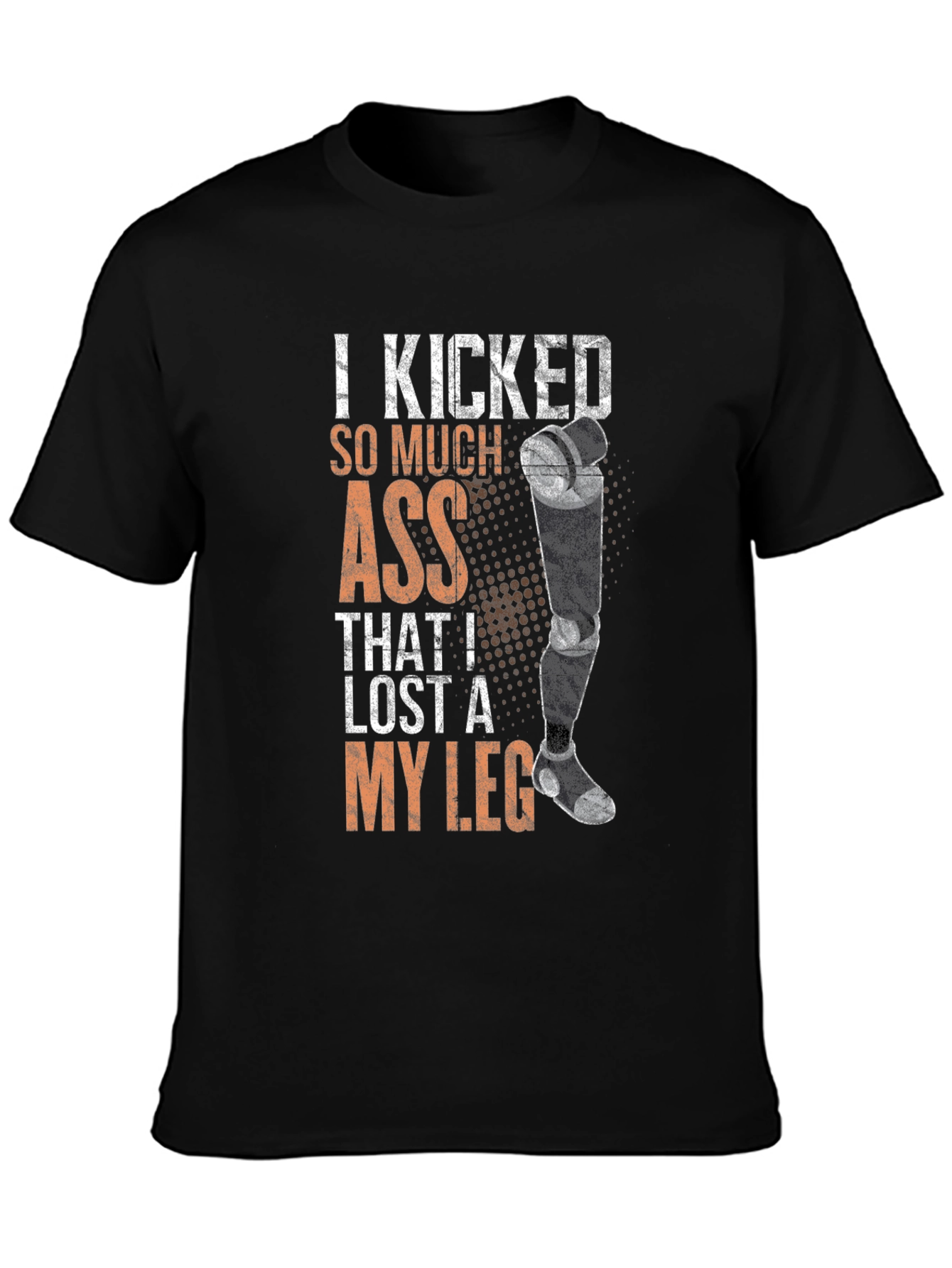 Black I Kicked So Much Ass I Lost A Leg T-Shirt view 3