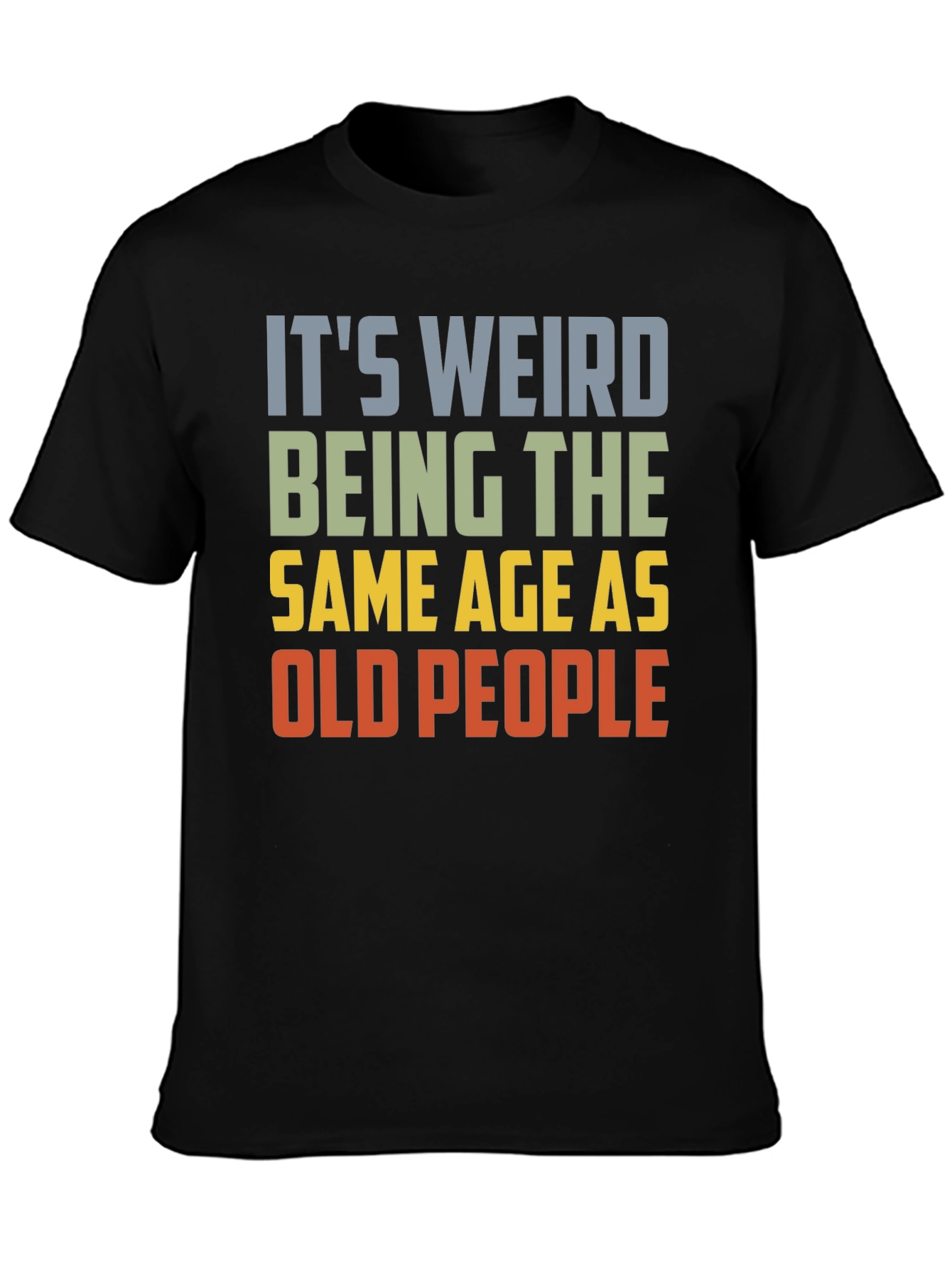 Black It's Weird Being The Same Age As Old People T-Shirt view 3