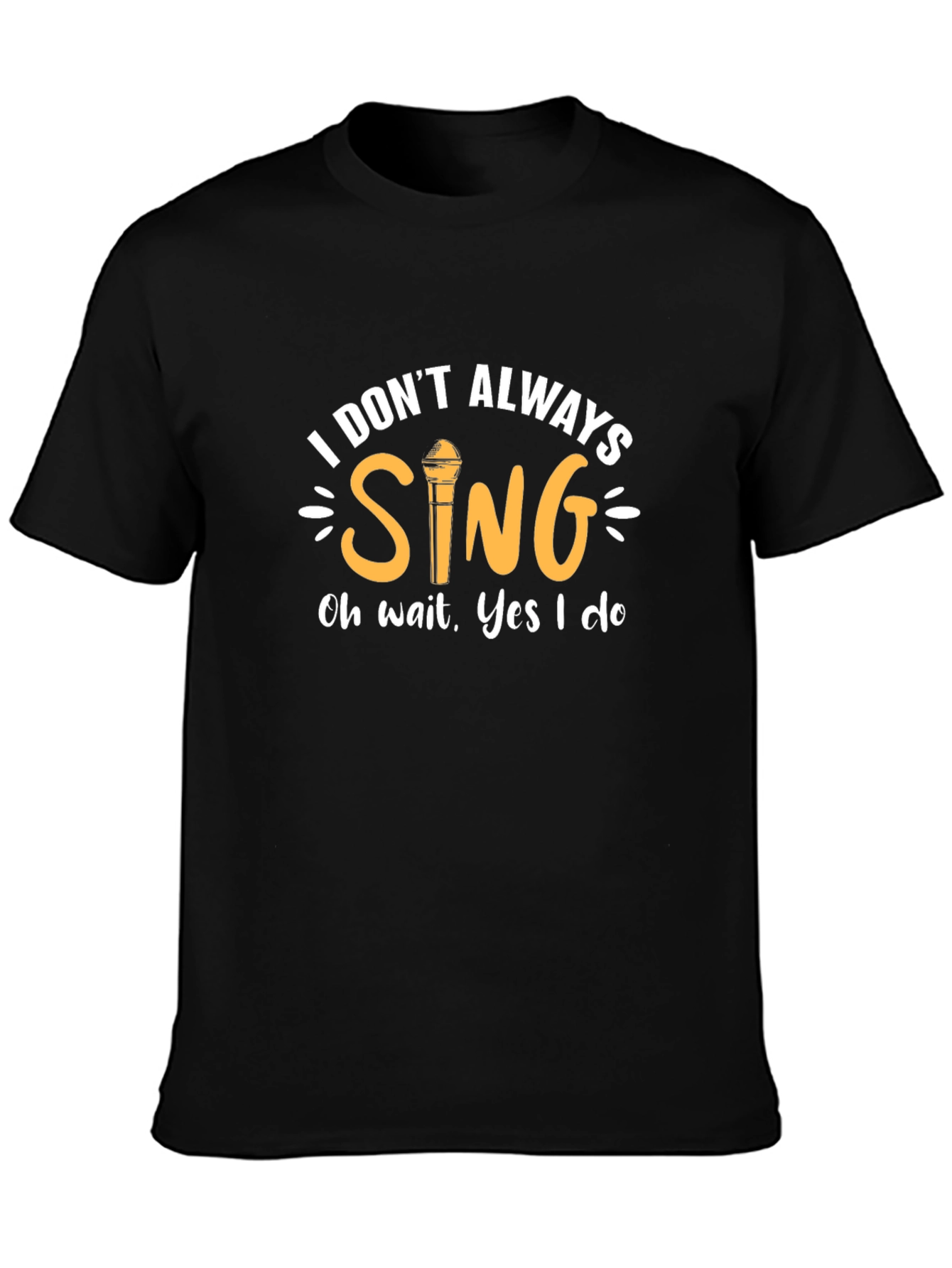 Black I Don't Always Sing Graphic T-Shirt view 3
