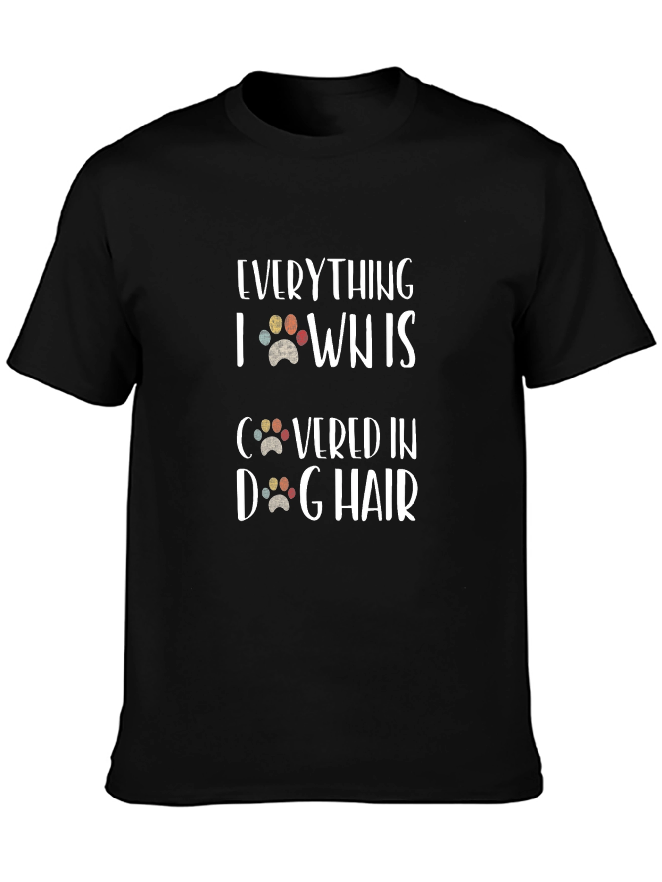 Black Dog Hair T-Shirt - Everything I Own Is Covered In Dog Hair Tee view 3