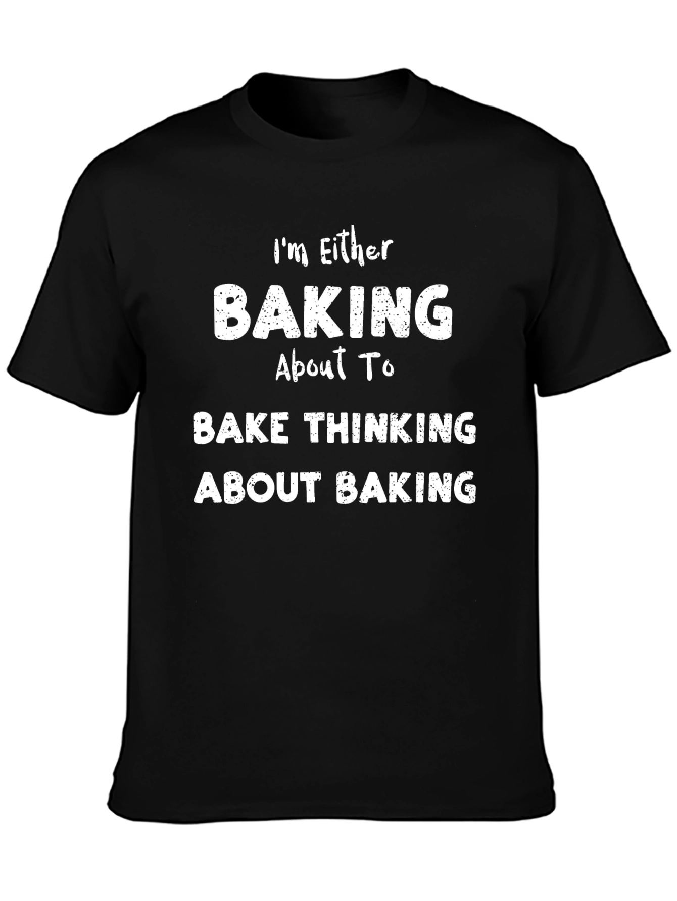 Black Baking Fan T-Shirt - "I'm Either Baking or Thinking About Baking" view 3