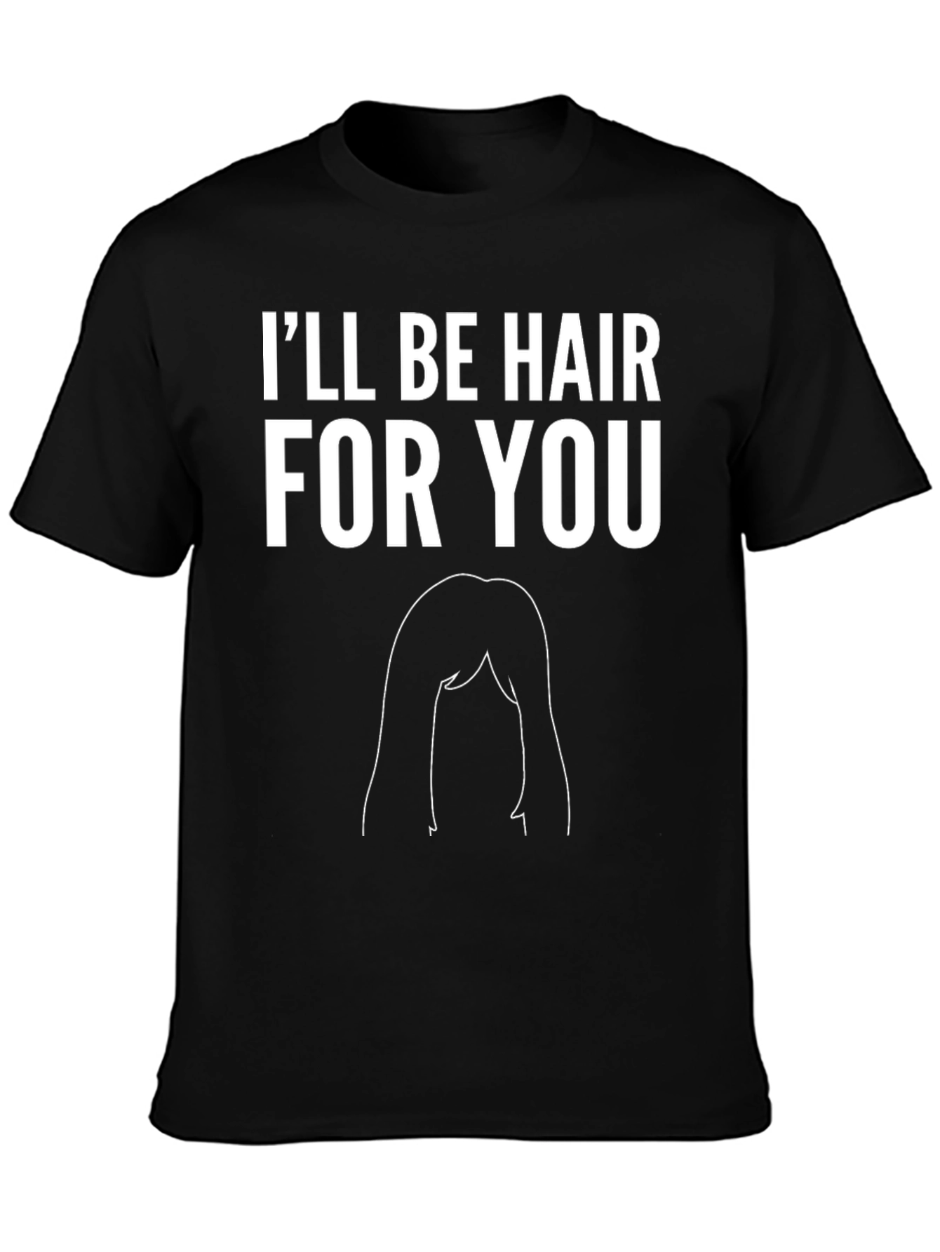 Black I'll Be Hair For You Graphic Tee - Funny T-Shirt view 3