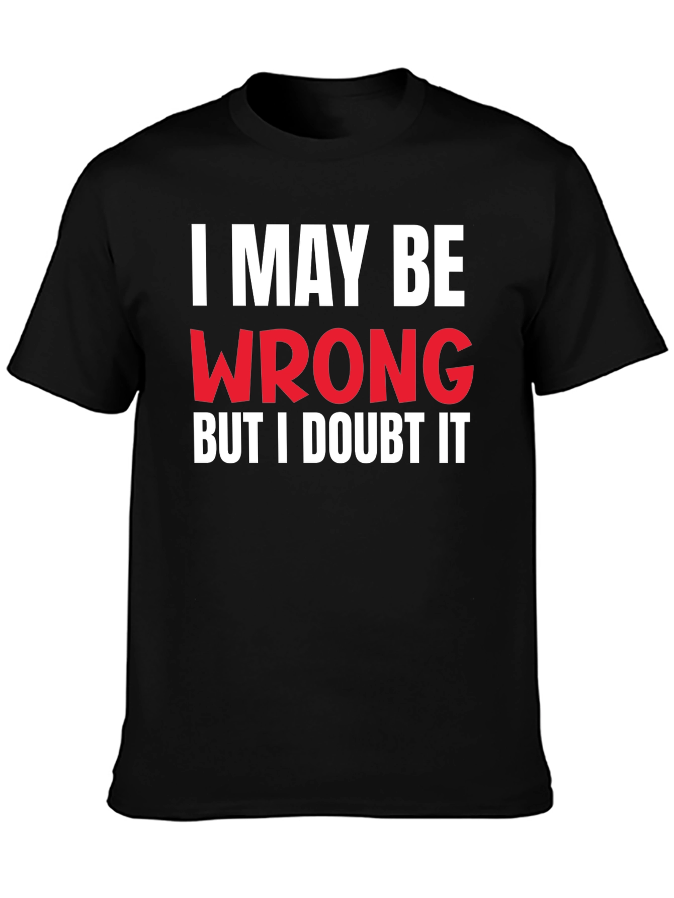 Black I May Be Wrong Graphic Tee - Sarcastic Humor T-Shirt view 3