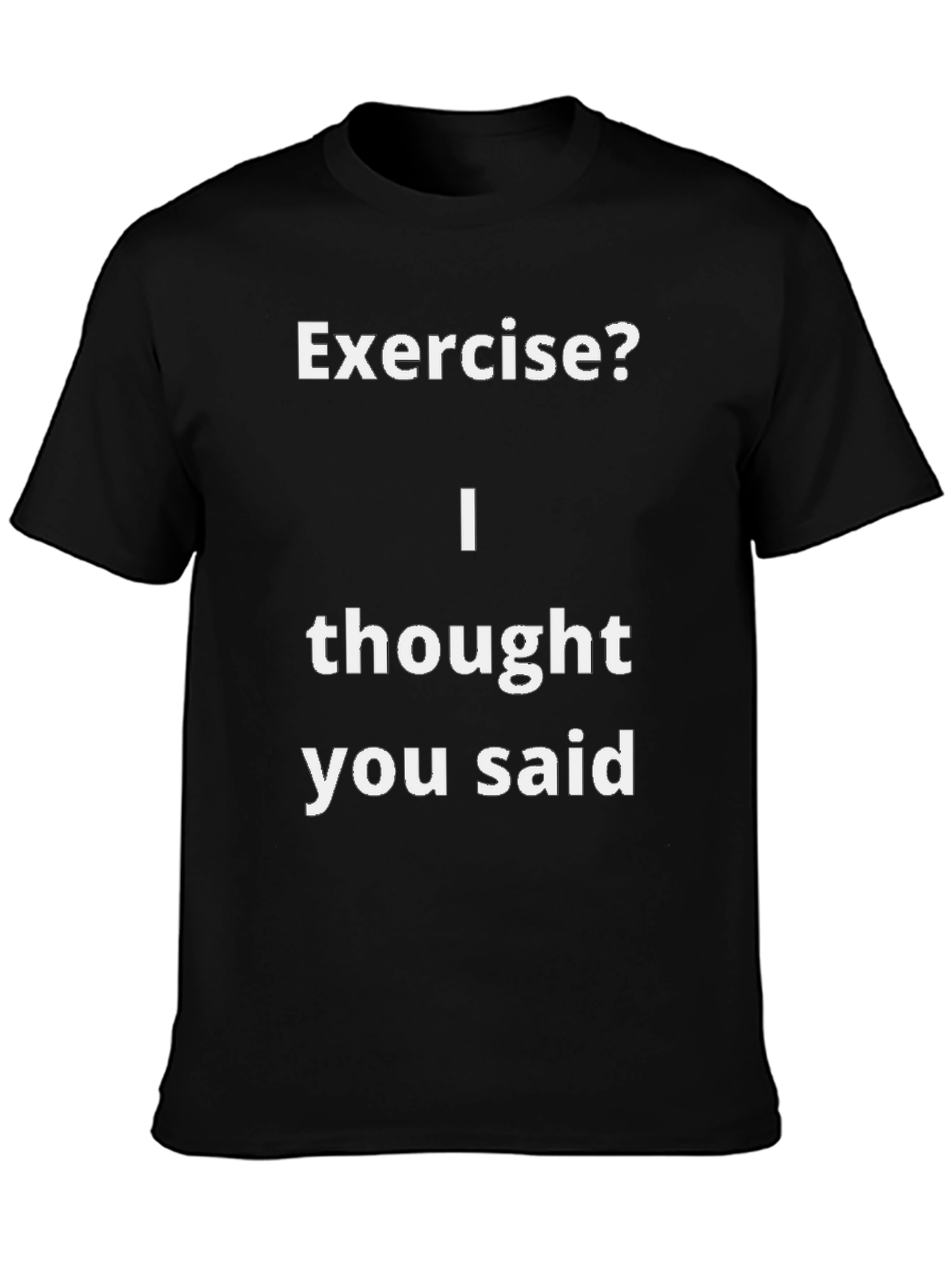 Black Funny Exercise? T-Shirt - I Thought You Said view 3