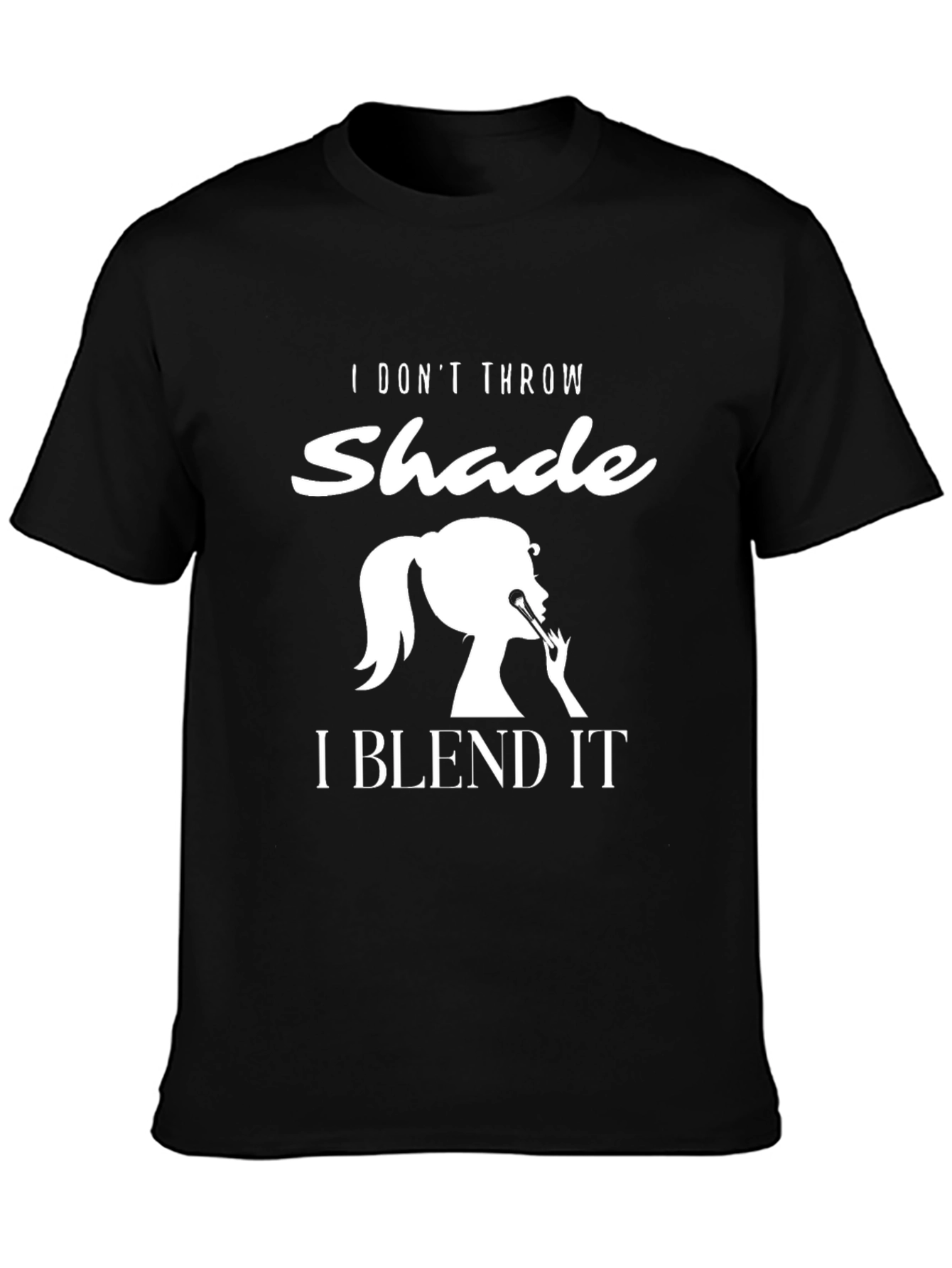 Black I Don't Throw Shade I Blend It T-Shirt view 3