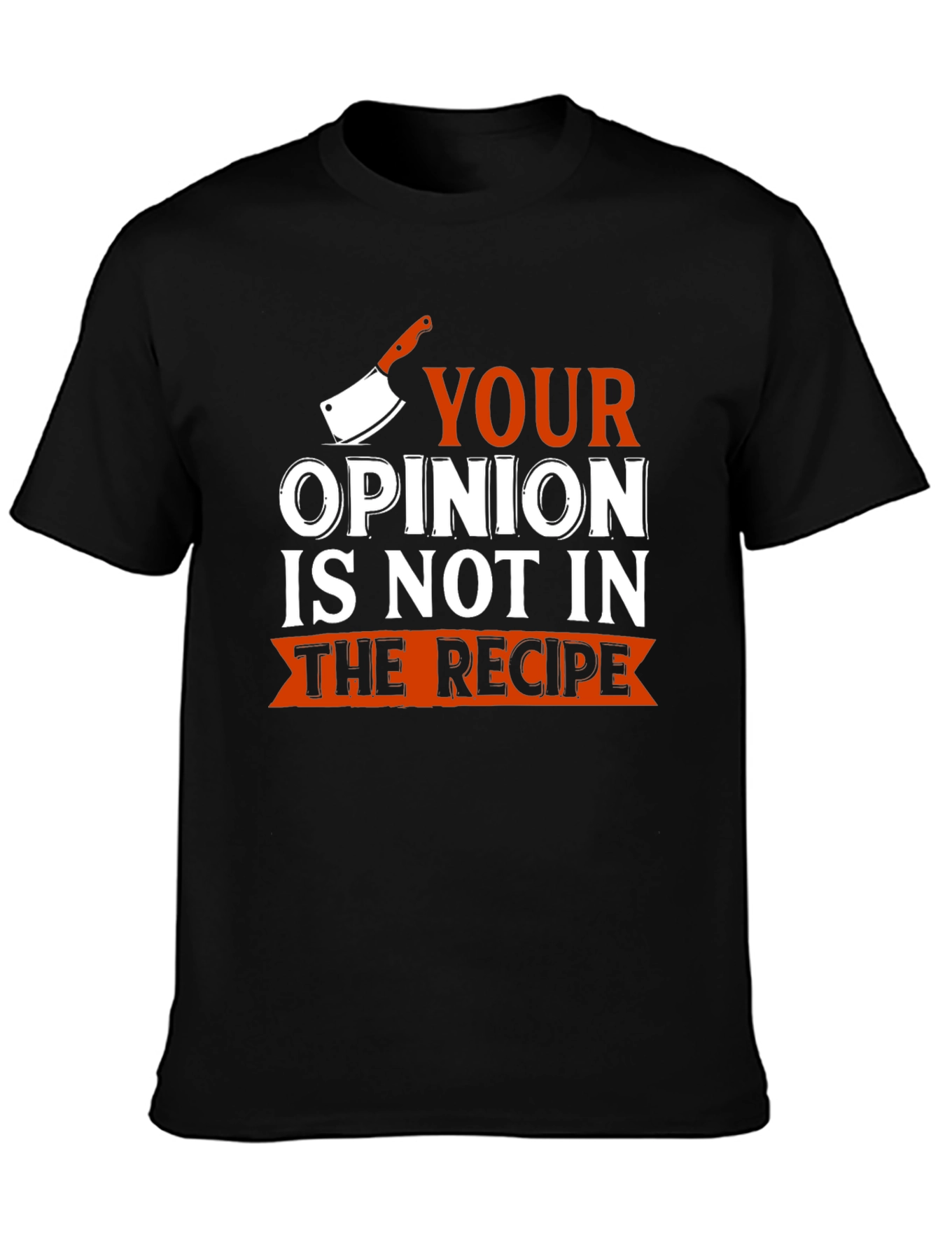 Black Funny Chef T-Shirt - Your Opinion Not In Recipe view 3