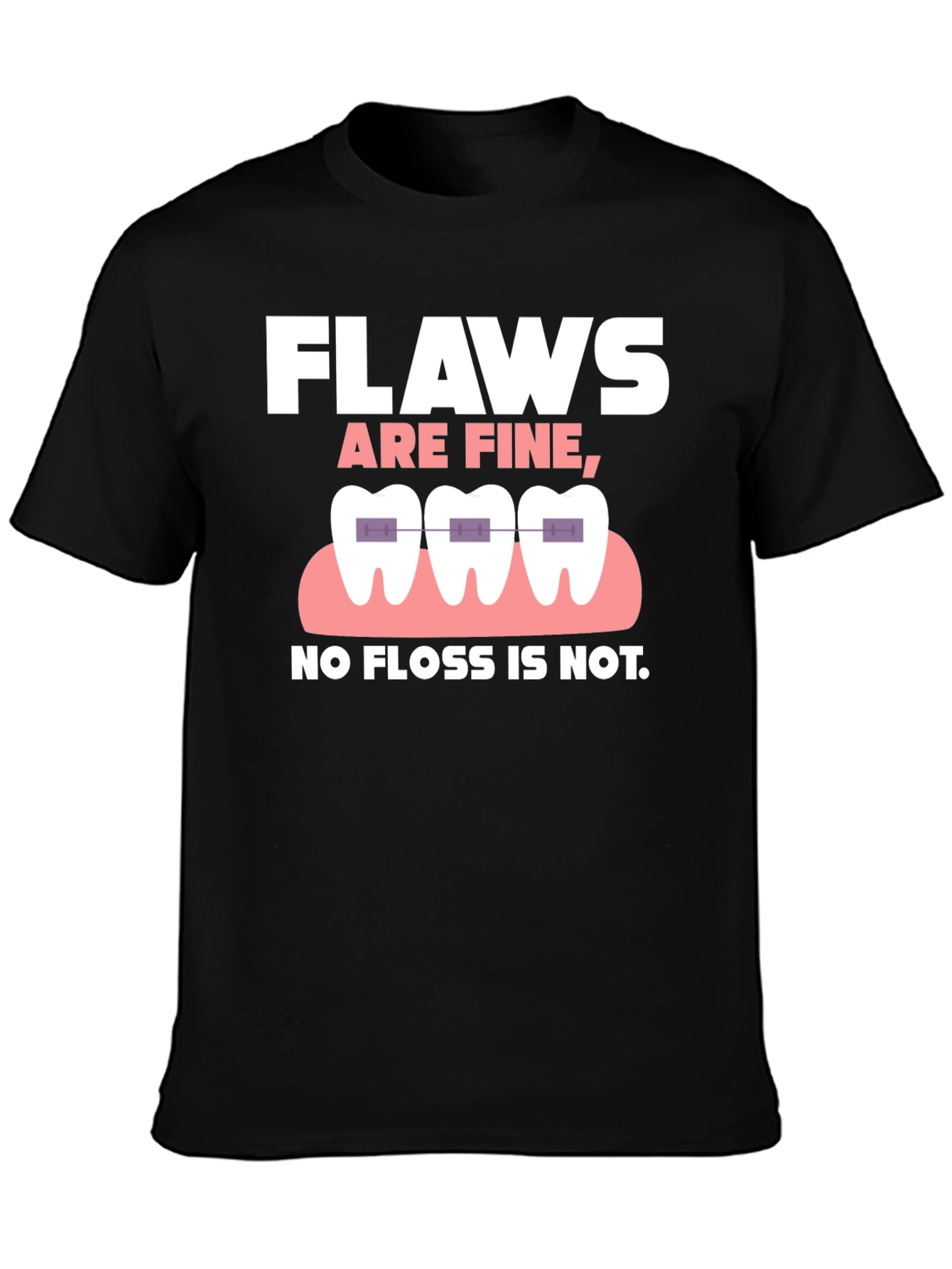 Black Funny Dental T-Shirt - "Flaws Are Fine, No Floss Is Not." view 3