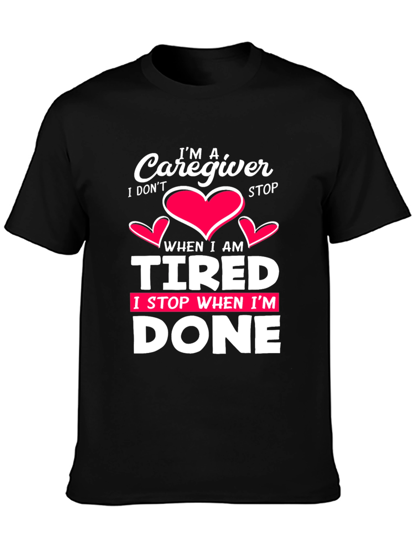 Black Caregiver T-Shirt: I Don't Stop When I'm Tired, I Stop When I'm Done view 3
