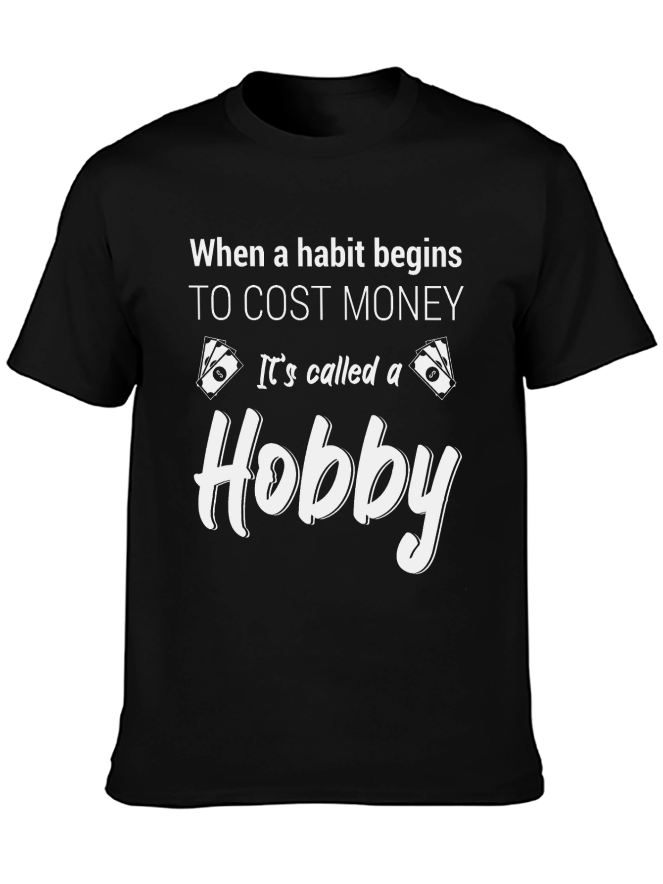 Black Hobby T-Shirt: When a Habit Costs Money view 3