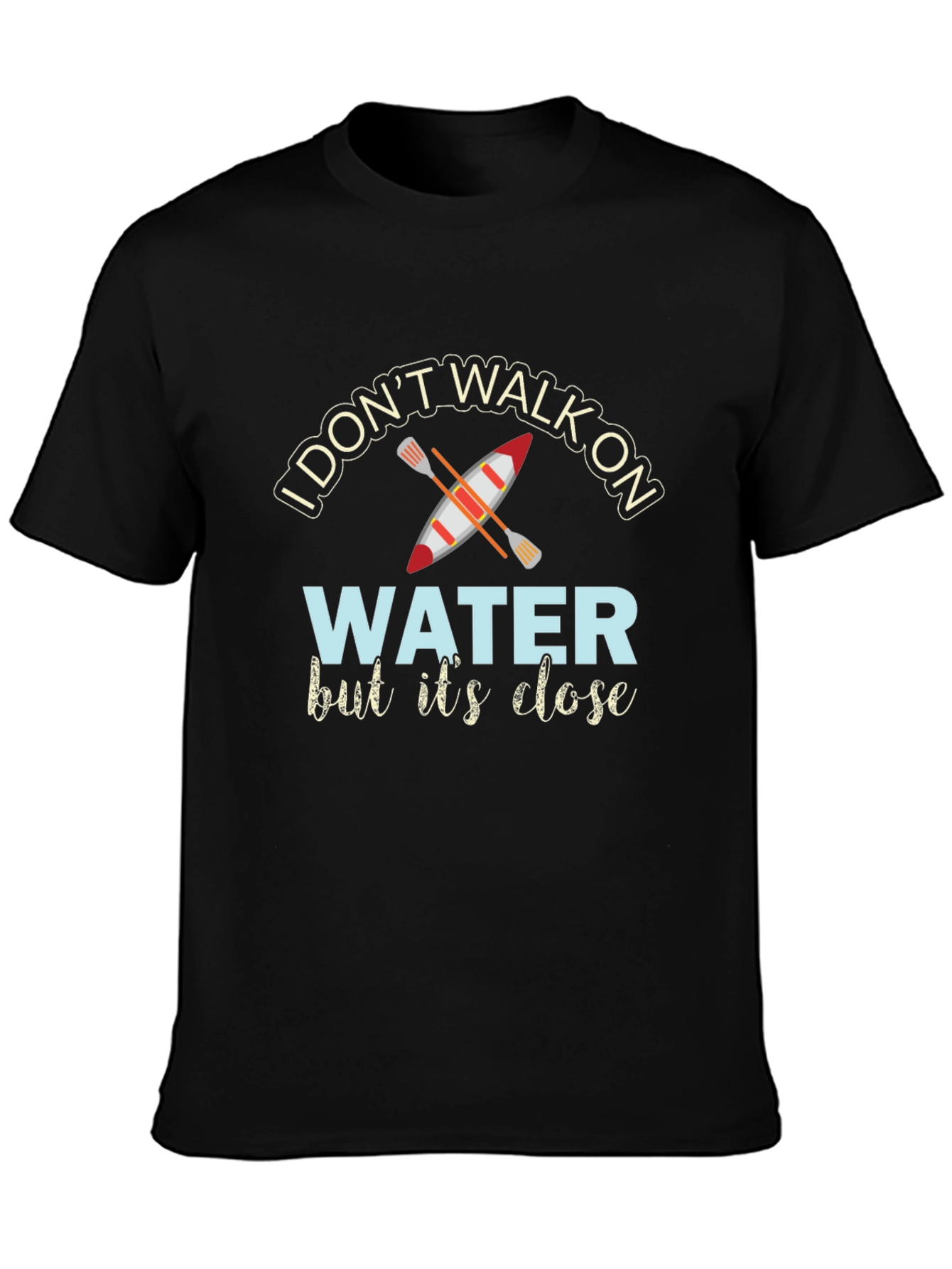 Black I Don't Walk On Water Kayak T-Shirt view 3