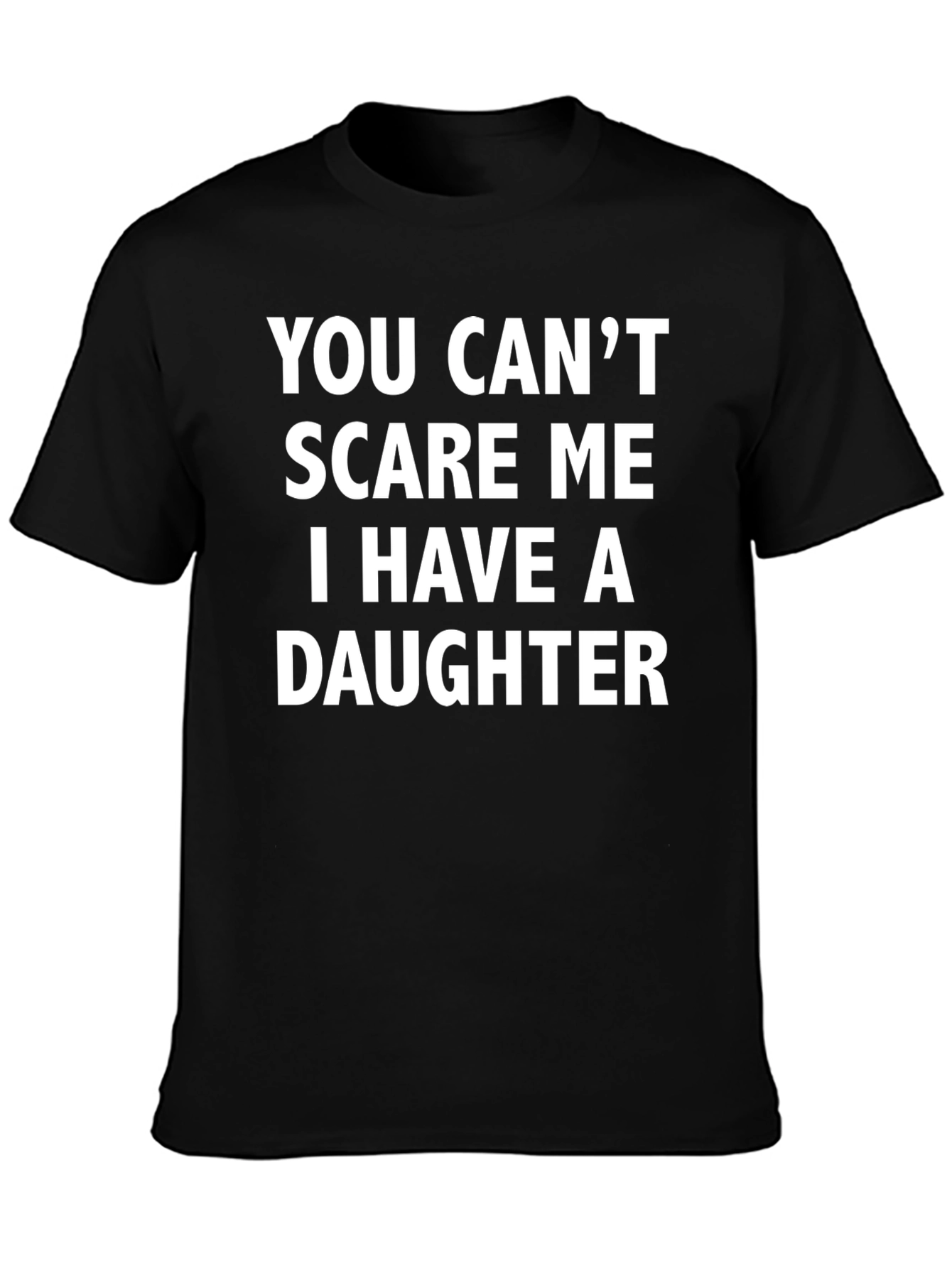 Black Funny Dad T-Shirt - You Can't Scare Me, I Have A Daughter view 3